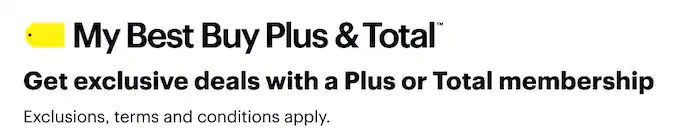 My Best Buy PlusTM and My Best Buy TotalTM Get exclusive deals with a Plus or Total membership Exclusions, terms and conditions apply.