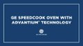 Advantium Speedcook Technology video 0 minutes 43 seconds