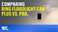 Tech Tips: Comparing Ring Floodlight Cam Plus vs Pro Video video 3 minutes 59 seconds