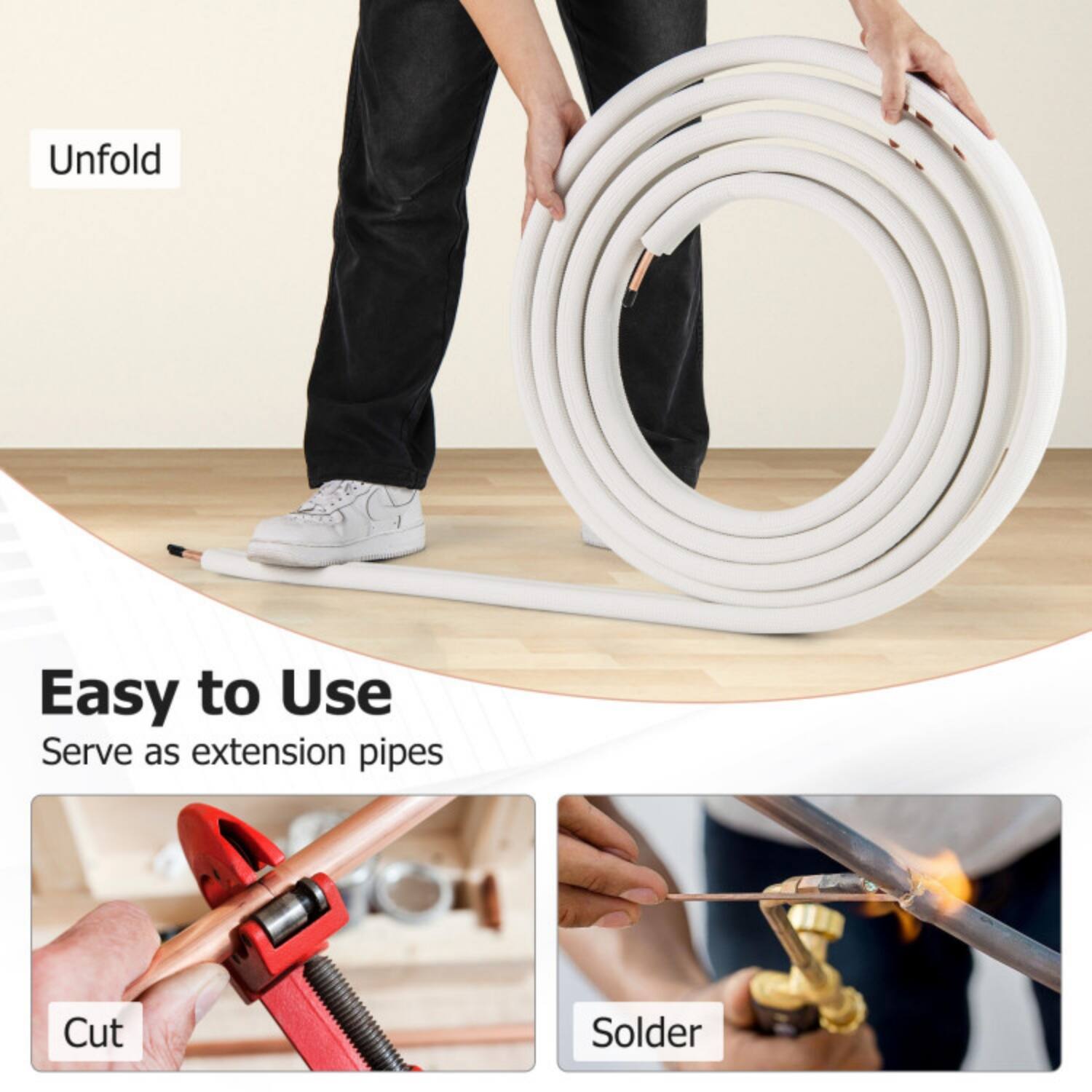 Unfold  
Easy to Use  
Serve as extension pipes  
Cut  
Solder