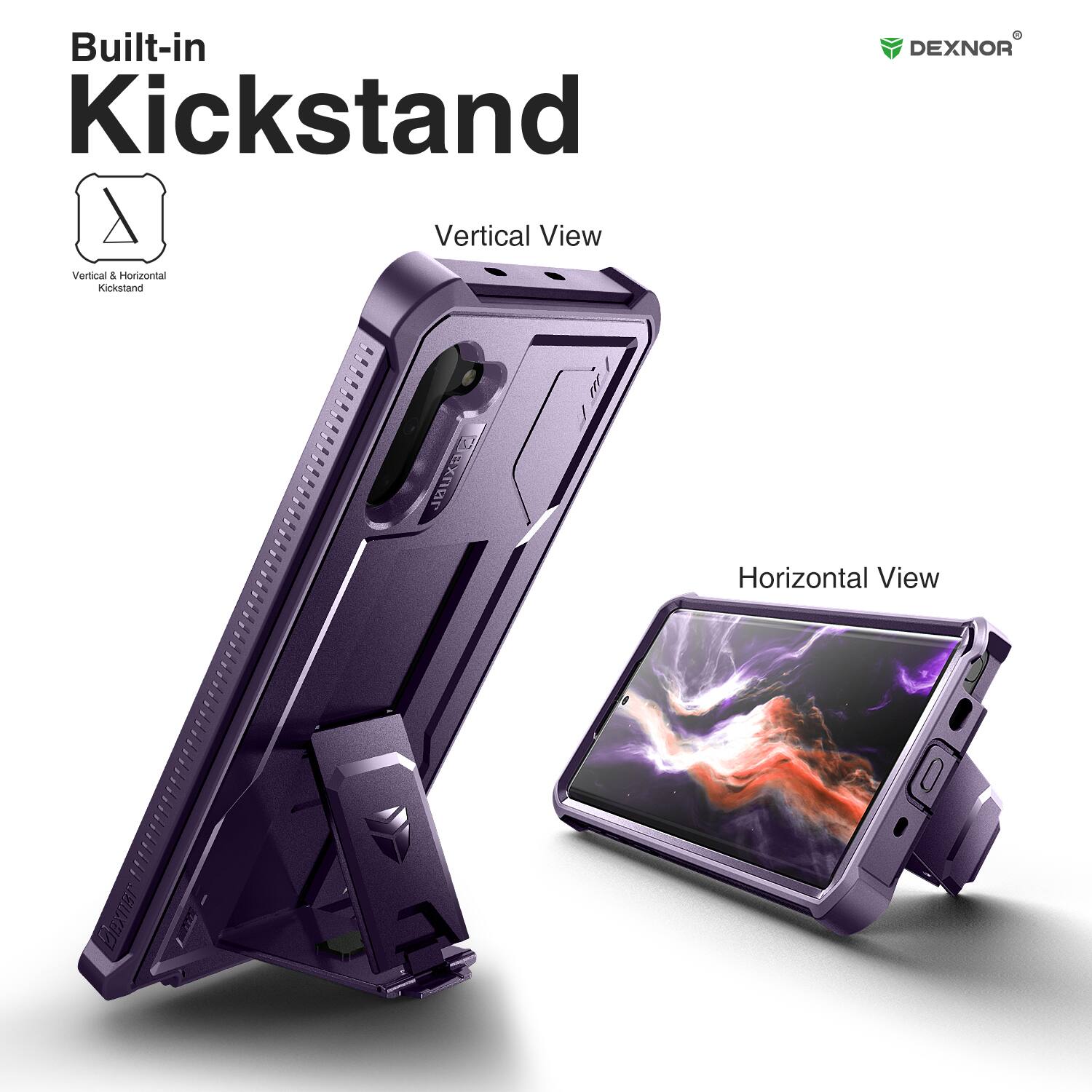 Built-in Kickstand  
Vertical View  
Horizontal View  

DEXNOR  

Vertical & Horizontal Kickstand