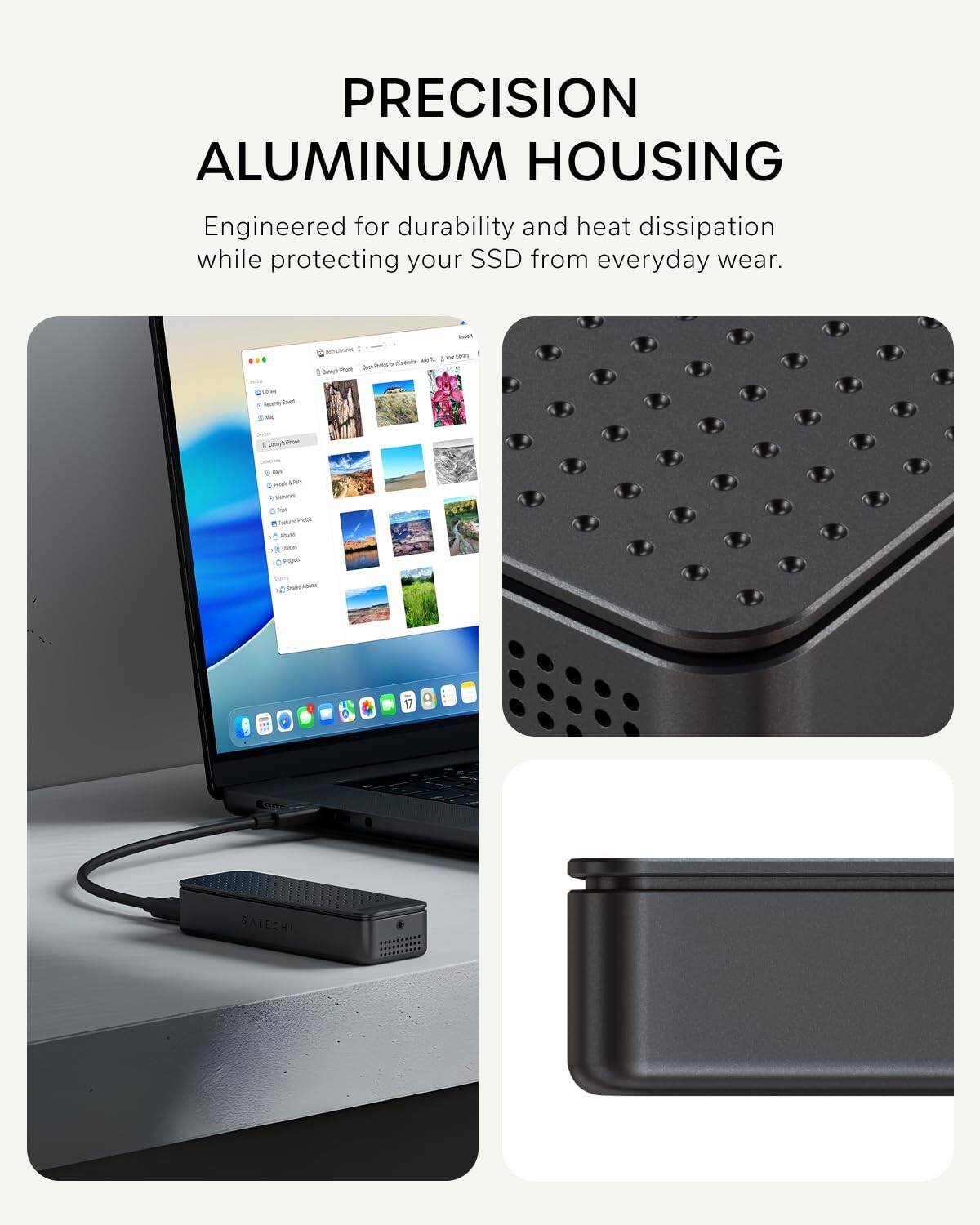 PRECISION ALUMINUM HOUSING  
Engineered for durability and heat dissipation while protecting your SSD from everyday wear.