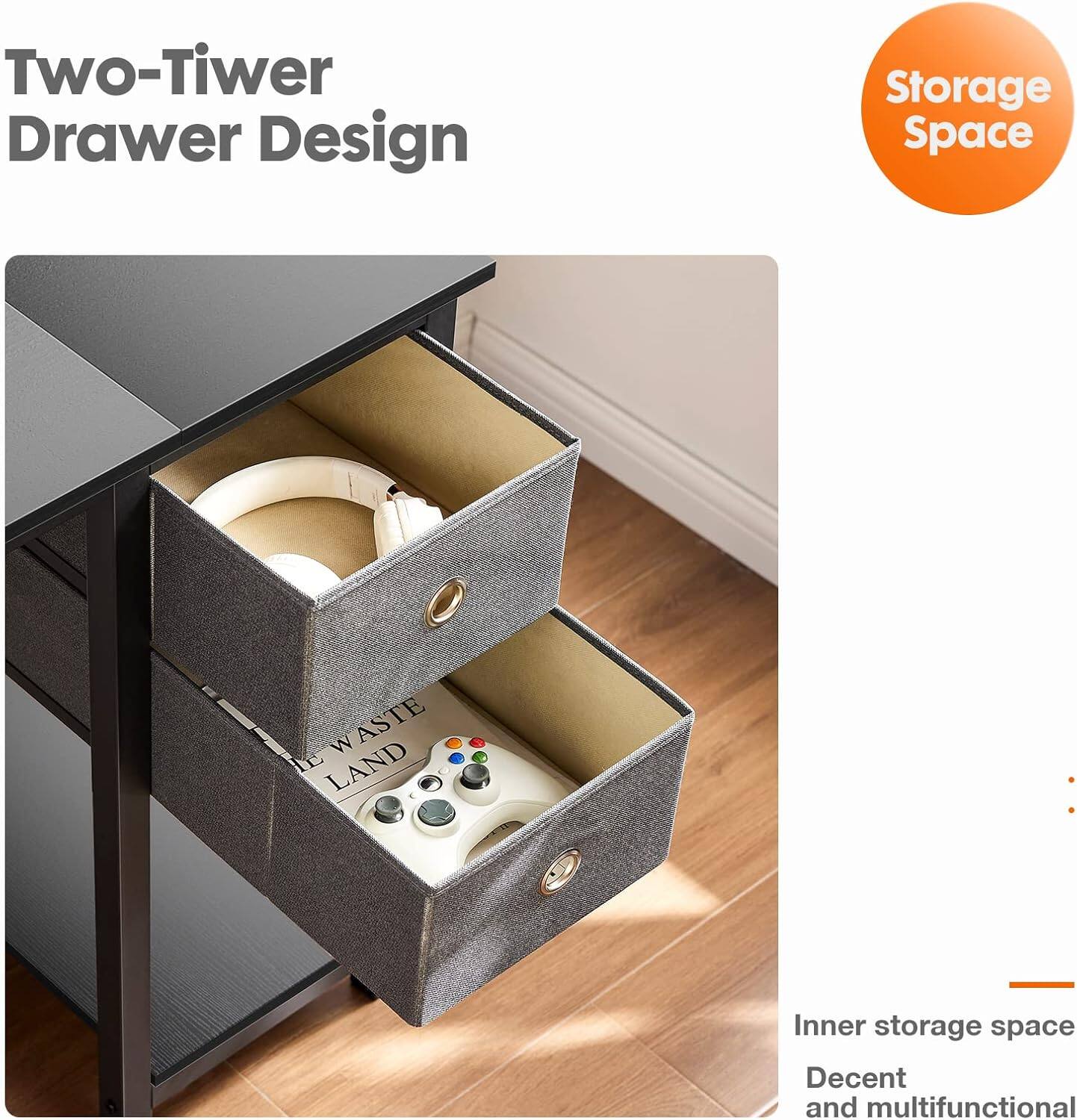 Two-Tier Drawer Design  
Storage Space  
The Land Waste  
Inner storage space  
Decent and multifunctional