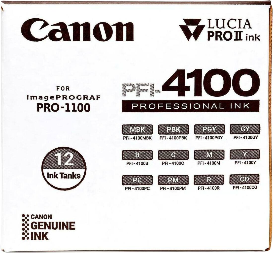Canon  
LUCIA PRO II ink  
FOR imagePROGRAF PRO-1100 PROFESSIONAL INK  
PFI-4100  
12 Ink Tanks  
MBK PBK PGY GY PFI-4100MBK PFI-4100PBK PFI-4100PGY PFI-4100GY  
B C M Y PFI-4100B PFI-4100C PFI-4100M PFI-4100Y  
PC PM R CO PFI-4100PC PFI-4100PM PFI-4100R PFI-4100CO  
CANON GENUINE INK