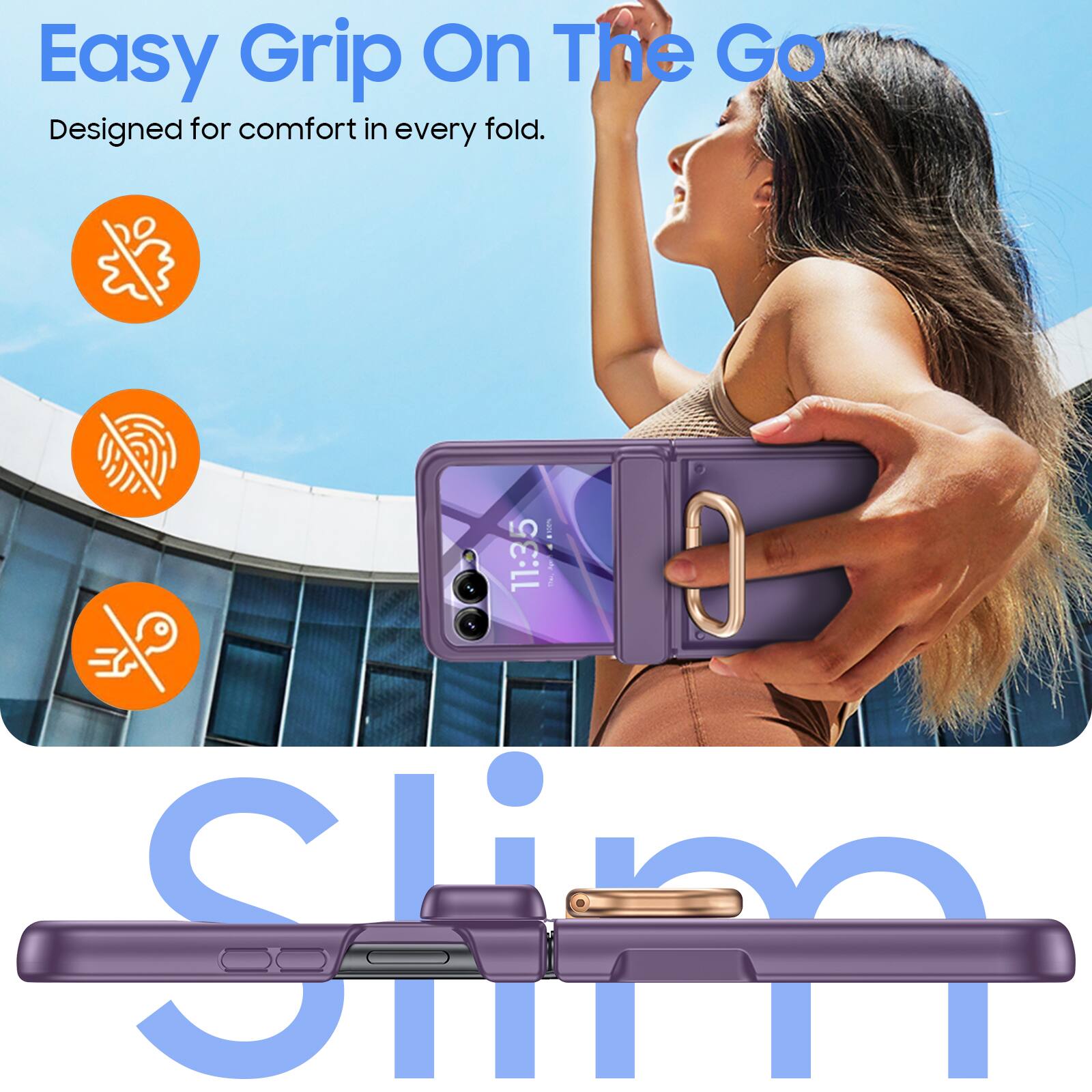 Easy Grip On The Go  
Designed for comfort in every fold.  

11:35  

Slim