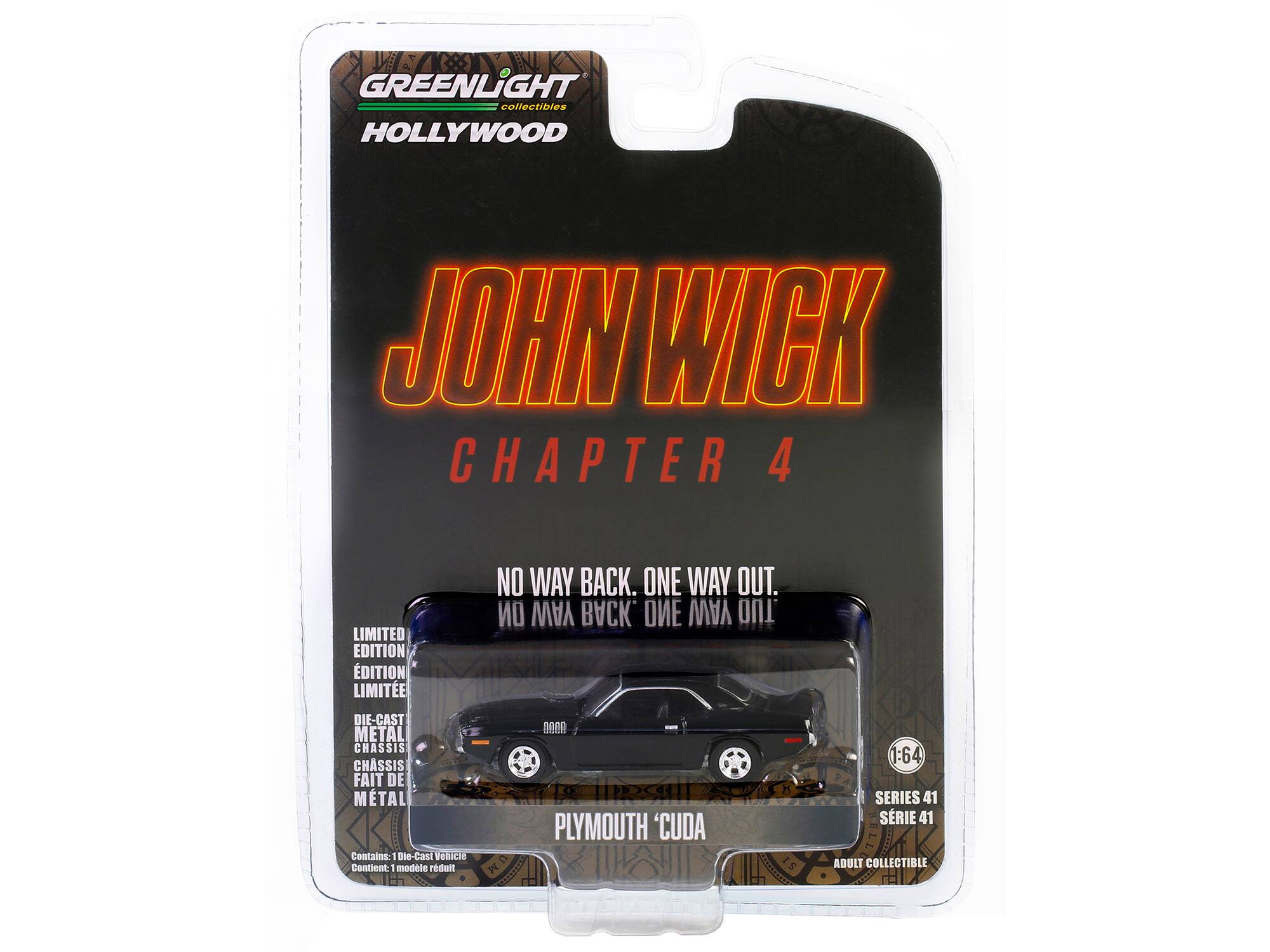 GREENLIGHT collectibles  
HOLLYWOOD  

JOHN WICK  
CHAPTER 4  

NO WAY BACK. ONE WAY OUT.  
NO WAY BACK. ONE WAY OUT.  

LIMITED EDITION  
ÉDITION LIMITÉE  
EDITION LIMITÉE  

DIE-CAST METAL CHASSIS  
CHASSIS FAIT DE MÉTAL  

Contains: 1 Die-Cast Vehicle  
Contient: 1 modèle réduit  

1:64  
SERIES 41  
SÉRIE 41  

ADULT COLLECTIBLE  
COLLECTIBLE POUR ADULTES  

PLYMOUTH 'CUDA