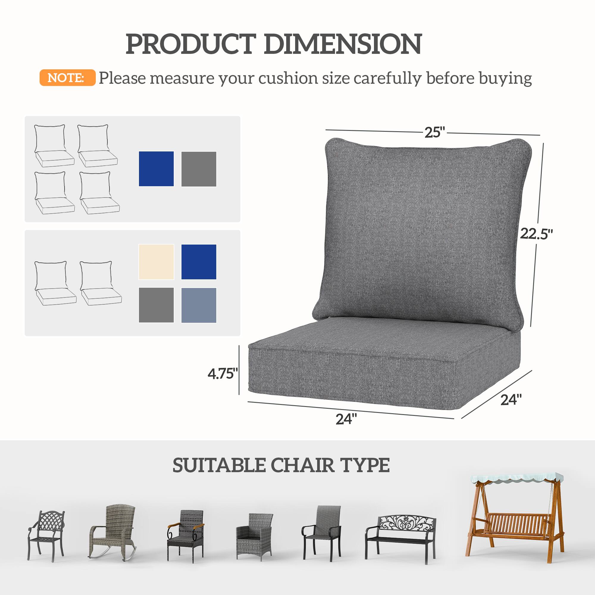PRODUCT DIMENSION

NOTE: Please measure your cushion size carefully before buying

- 25" x 22.5" x 4.75"
- 24" x 24"

SUITABLE CHAIR TYPE