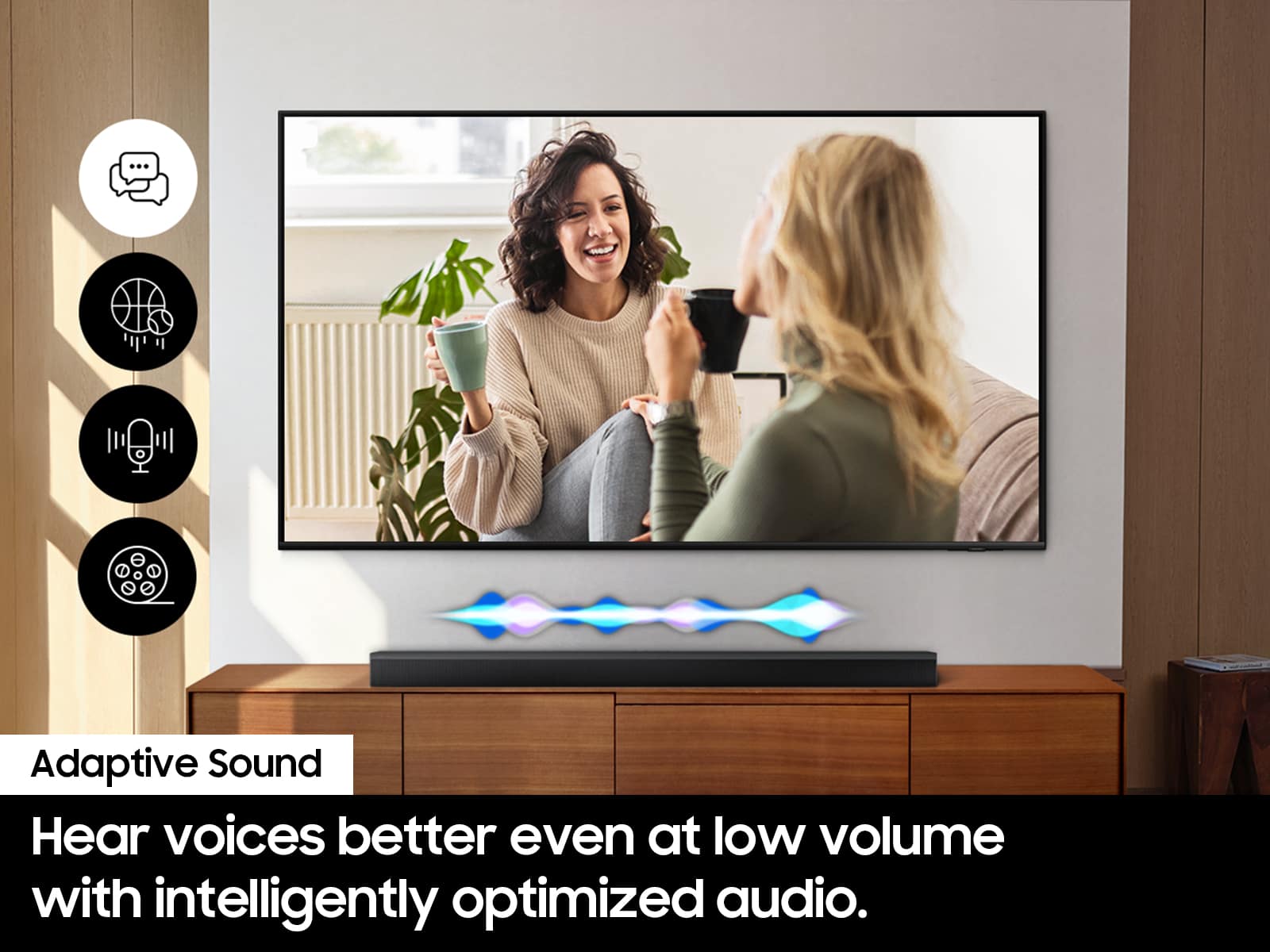 Adaptive Sound: Hear voices better even at low volume with intelligently optimized audio.