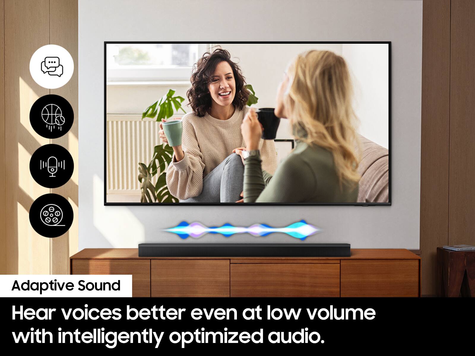 Adaptive Sound: Hear voices better even at low volume with intelligently optimized audio.