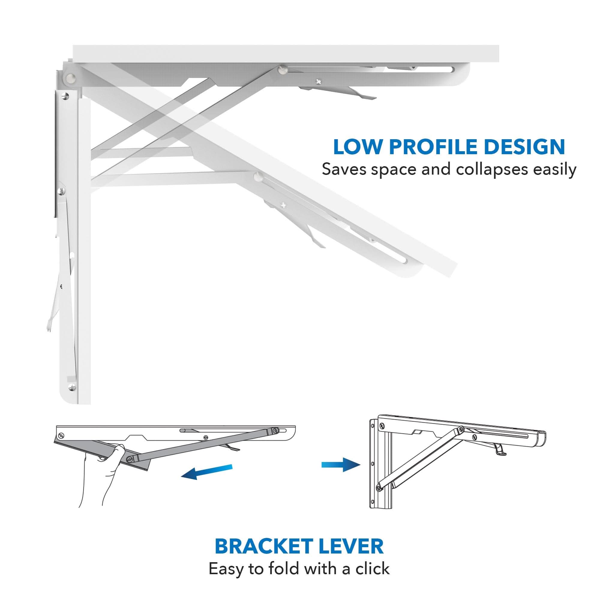 LOW PROFILE DESIGN  
Saves space and collapses easily  

BRACKET LEVER  
Easy to fold with a click