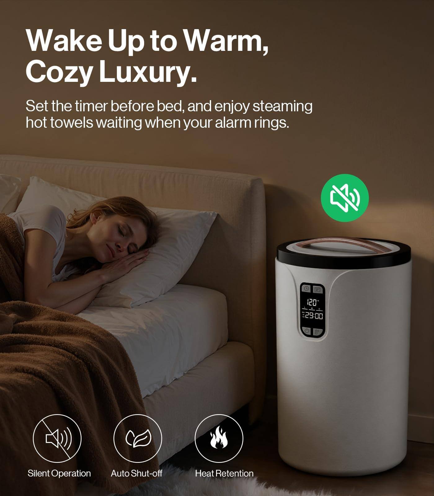 Wake Up to Warm, Cozy Luxury.

Set the timer before bed, and enjoy steaming hot towels waiting when your alarm rings.

- Silent Operation
- Auto Shut-off
- Heat Retention