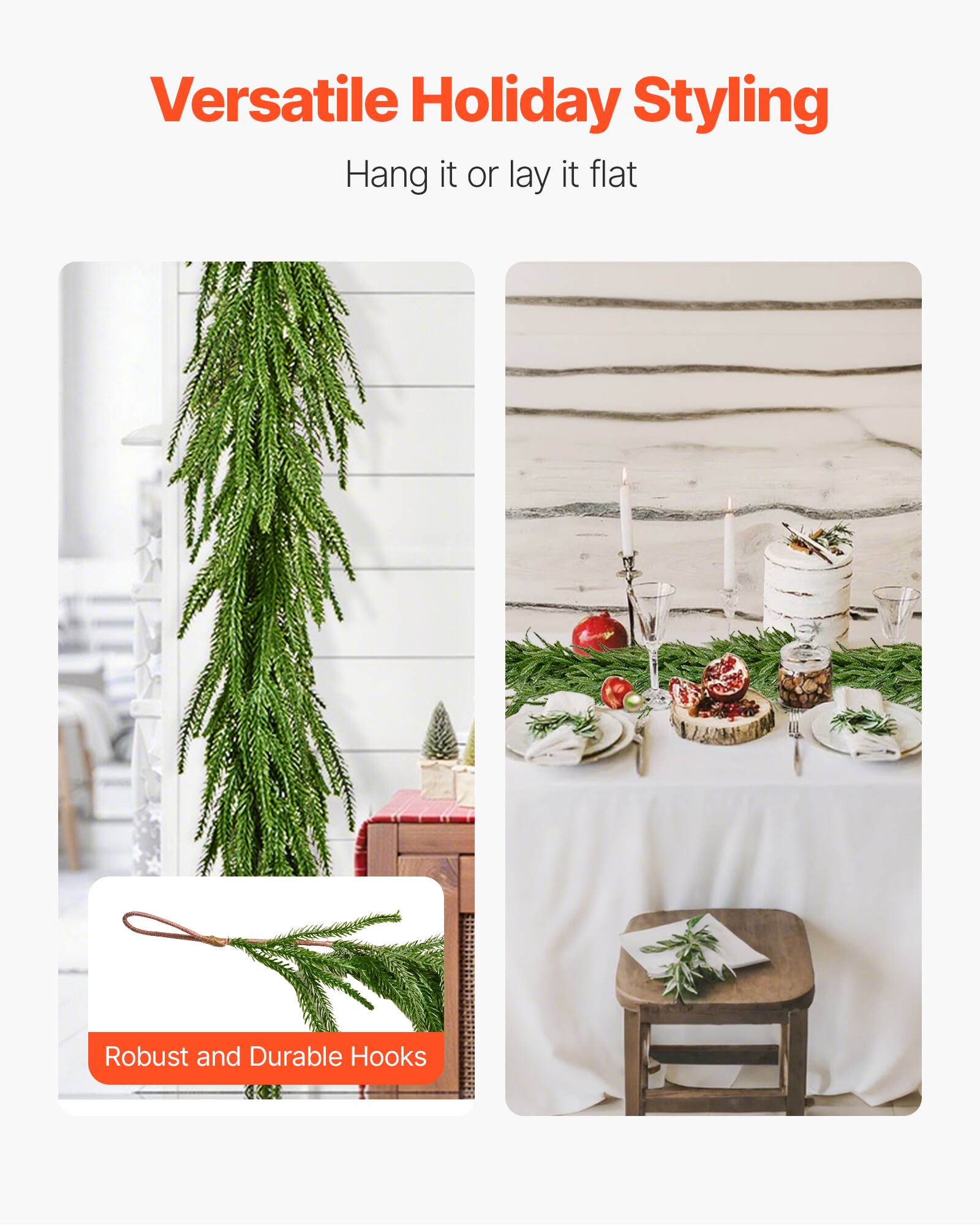 Versatile Holiday Styling  
Hang it or lay it flat  

Robust and Durable Hooks