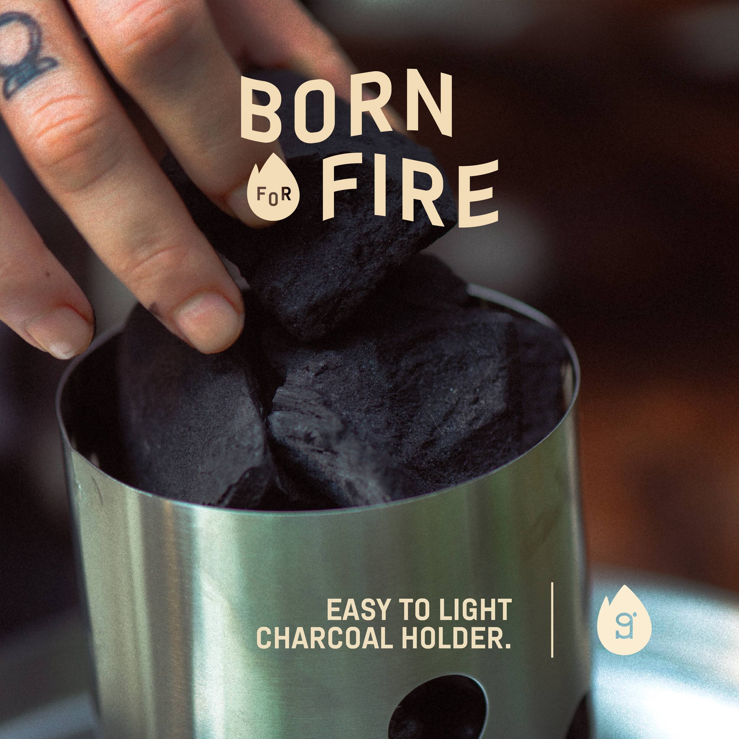 BORN FOR FIRE

EASY TO LIGHT CHARCOAL HOLDER.