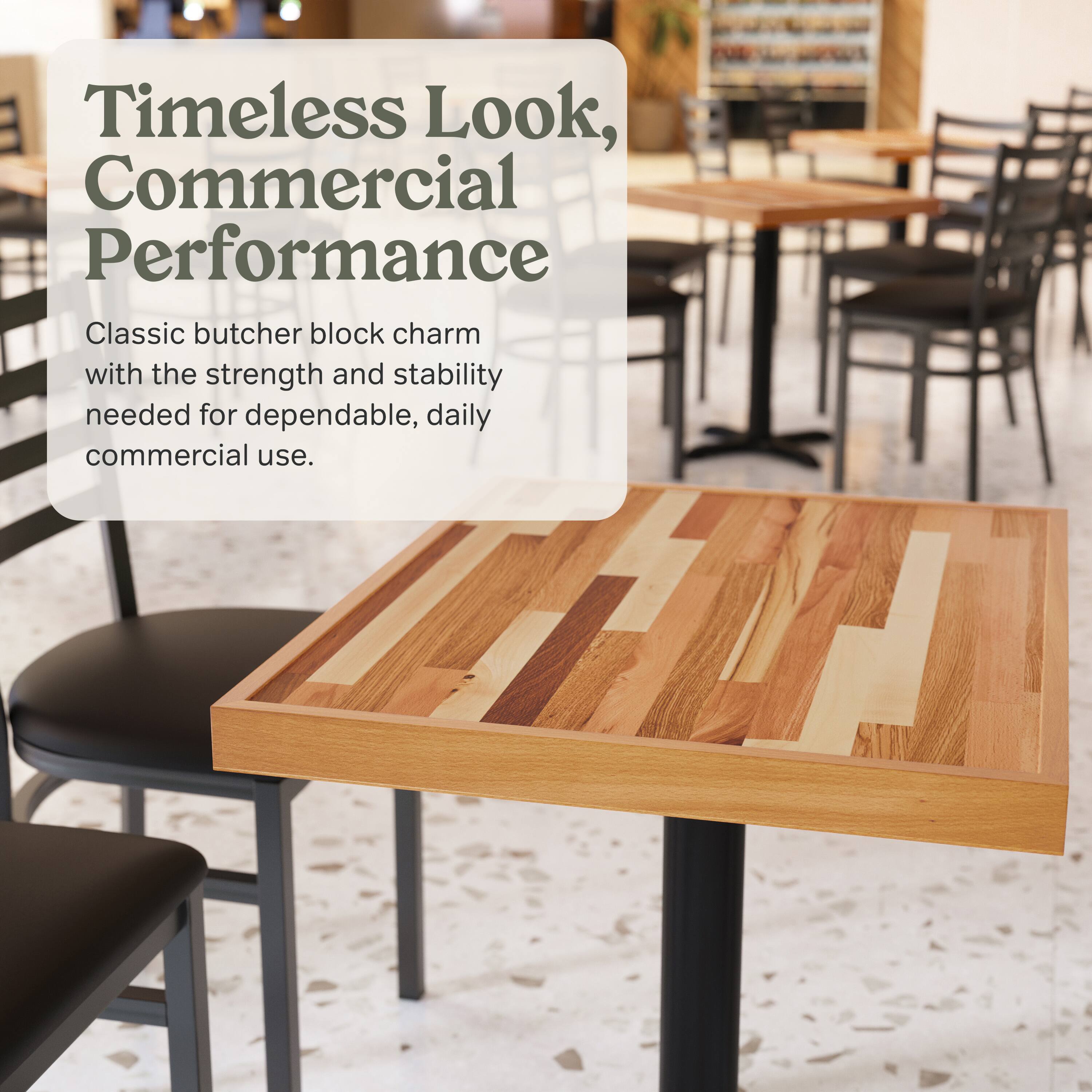 Timeless Look, Commercial Performance

Classic butcher block charm with the strength and stability needed for dependable, daily commercial use.