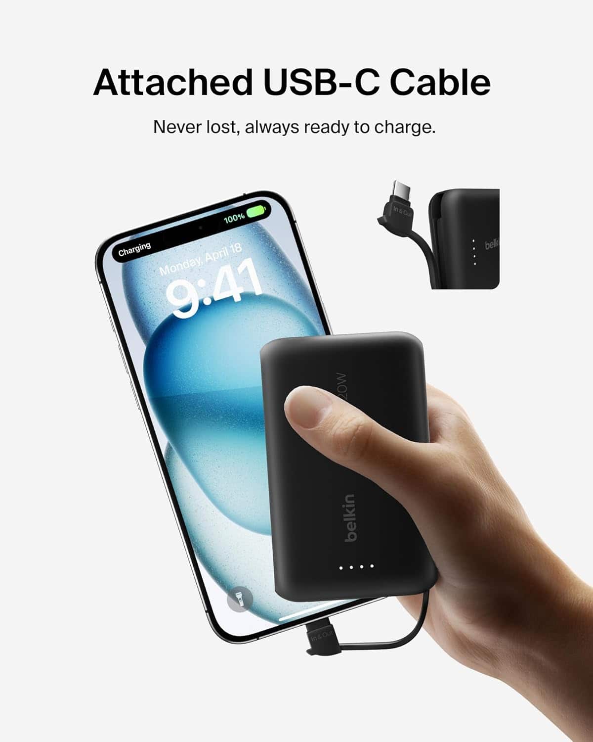 Attached USB-C Cable: Never lost, always ready to charge. 100% Charging April 18 Monday, 9:41 20W IOU belkin.