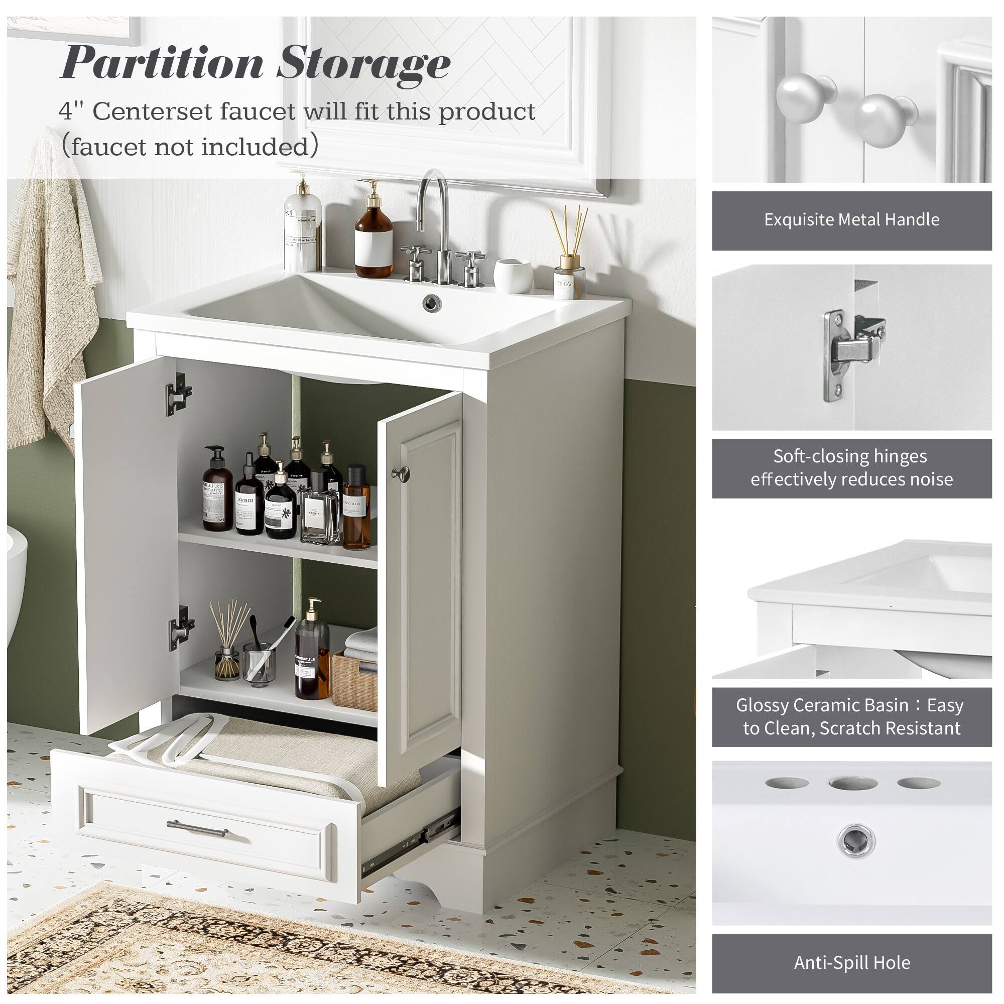 Partition Storage  
4" Centerset faucet will fit this product (faucet not included)  

Exquisite Metal Handle  

Soft-closing hinges effectively reduces noise  

Glossy Ceramic Basin: Easy to Clean, Scratch Resistant  

Anti-Spill Hole