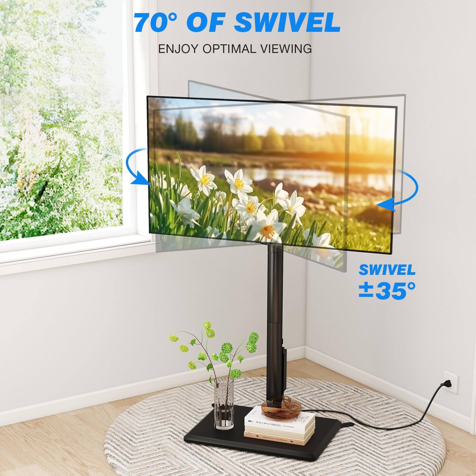 70° OF SWIVEL  
ENJOY OPTIMAL VIEWING  

SWIVEL ±35°