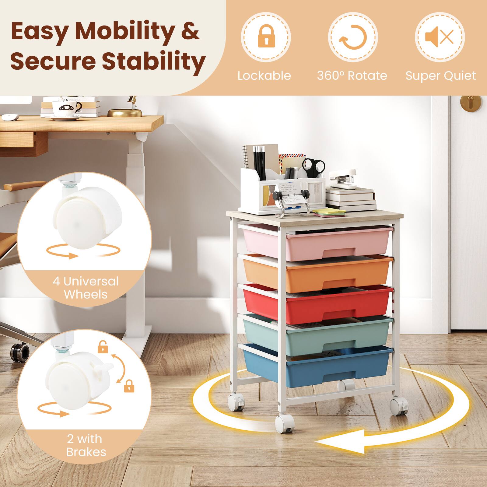 Easy Mobility & Secure Stability

- Lockable
- 360° Rotate
- Super Quiet

4 Universal Wheels

2 with Brakes