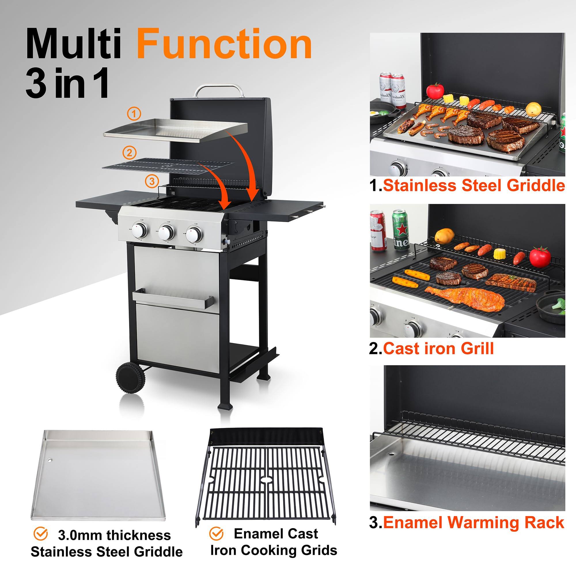 Multi Function  
3 in 1  

1. Stainless Steel Griddle  
2. Cast iron Grill  
3. Enamel Warming Rack  

- 3.0mm thickness Stainless Steel Griddle  
- Enamel Cast Iron Cooking Grids  

1. Stainless Steel Griddle  
2. Cast iron Grill  
3. Enamel Warming Rack