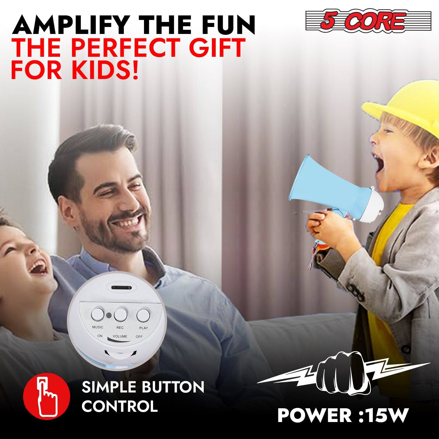 AMPLIFY THE FUN  
THE PERFECT GIFT FOR KIDS!  

5 CORE  

SIMPLE BUTTON CONTROL  

POWER: 15W