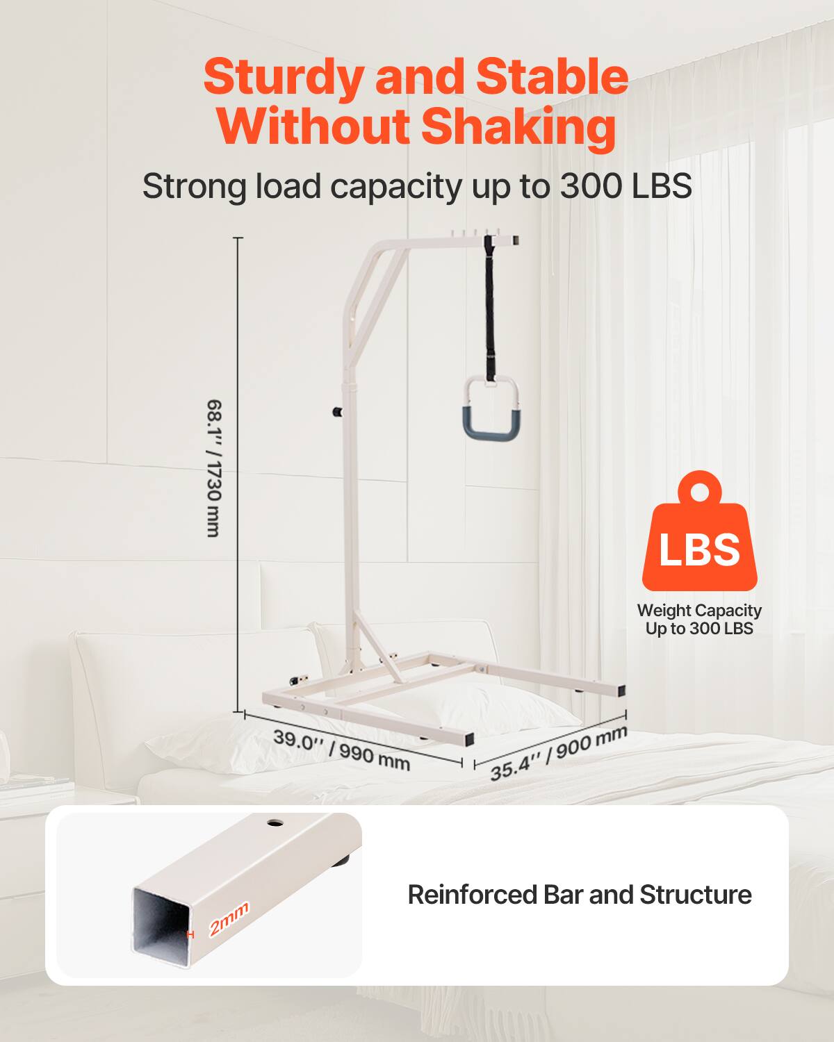 Sturdy and Stable Without Shaking  
Strong load capacity up to 300 LBS  
68.1" / 1730 mm  
Weight Capacity Up to 300 LBS  
39.0" / 990 mm  
35.4" / 900 mm  
2mm Reinforced Bar and Structure