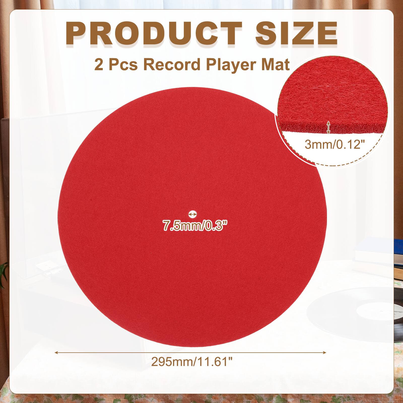 PRODUCT SIZE  
2 Pcs Record Player Mat  
3mm/0.12"  
7.5mm/0.3"  
295mm/11.61"