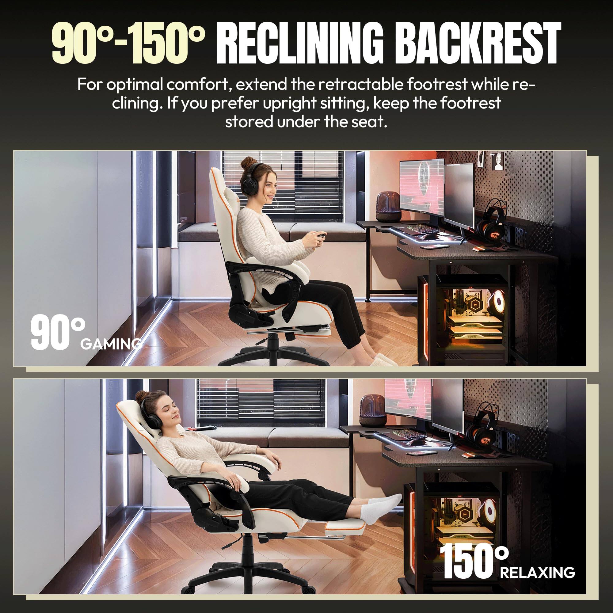 90°-150° RECLINING BACKREST

For optimal comfort, extend the retractable footrest while reclining. If you prefer upright sitting, keep the footrest stored under the seat.

90° GAMING

150° RELAXING