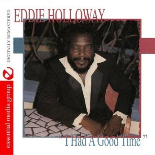 EDDIE HOLLOWAY  
DIGITALLY REMASTERED  

essential media group  

"I Had A Good Time"