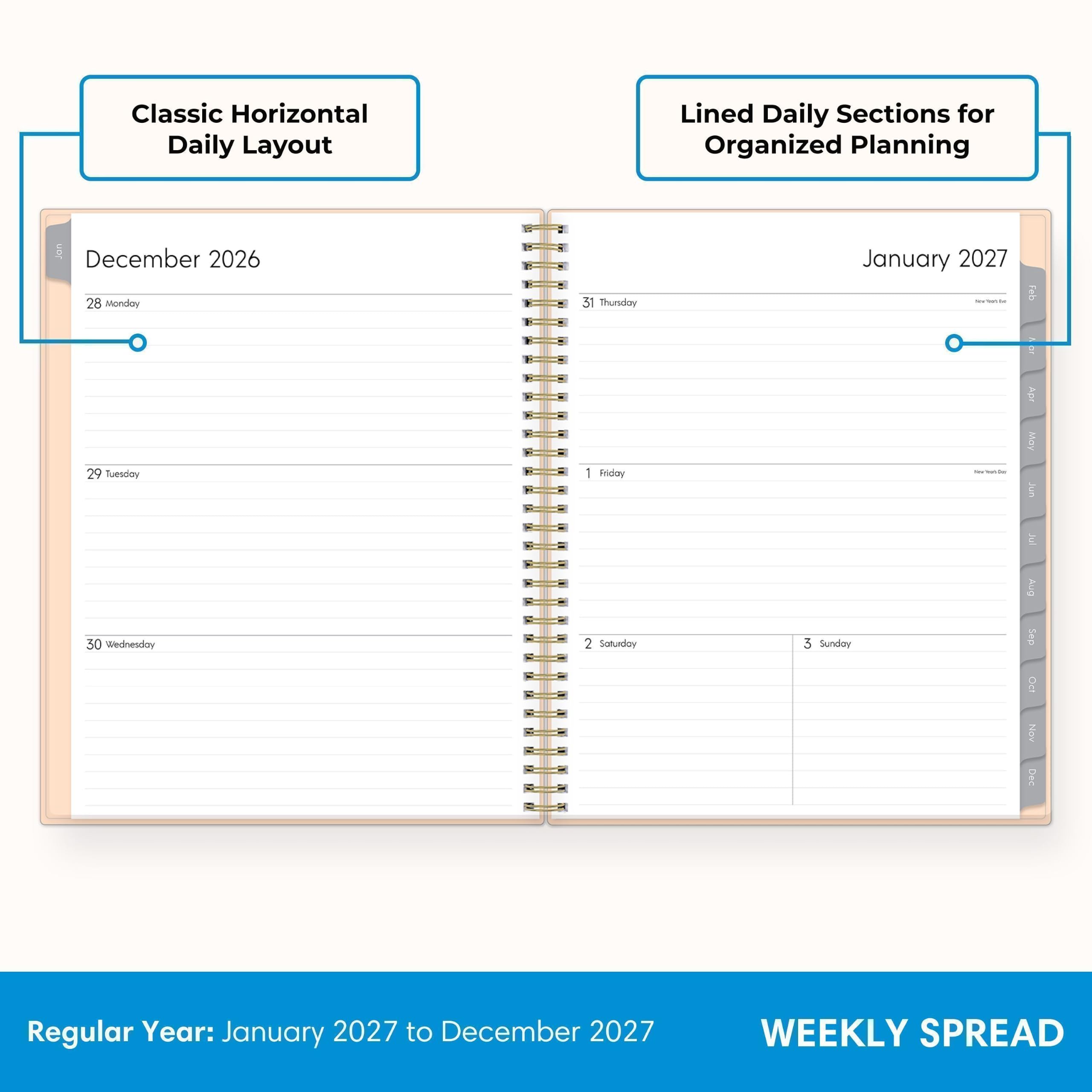 Classic Horizontal Daily Layout  
Lined Daily Sections for Organized Planning  

December 2026  
28 Monday  
29 Tuesday  
30 Wednesday  
31 Thursday  
1 Friday  

January 2027  
1 Saturday  
2 Sunday  
3 Sunday  

Regular Year: January 2027 to December 2027  
WEEKLY SPREAD