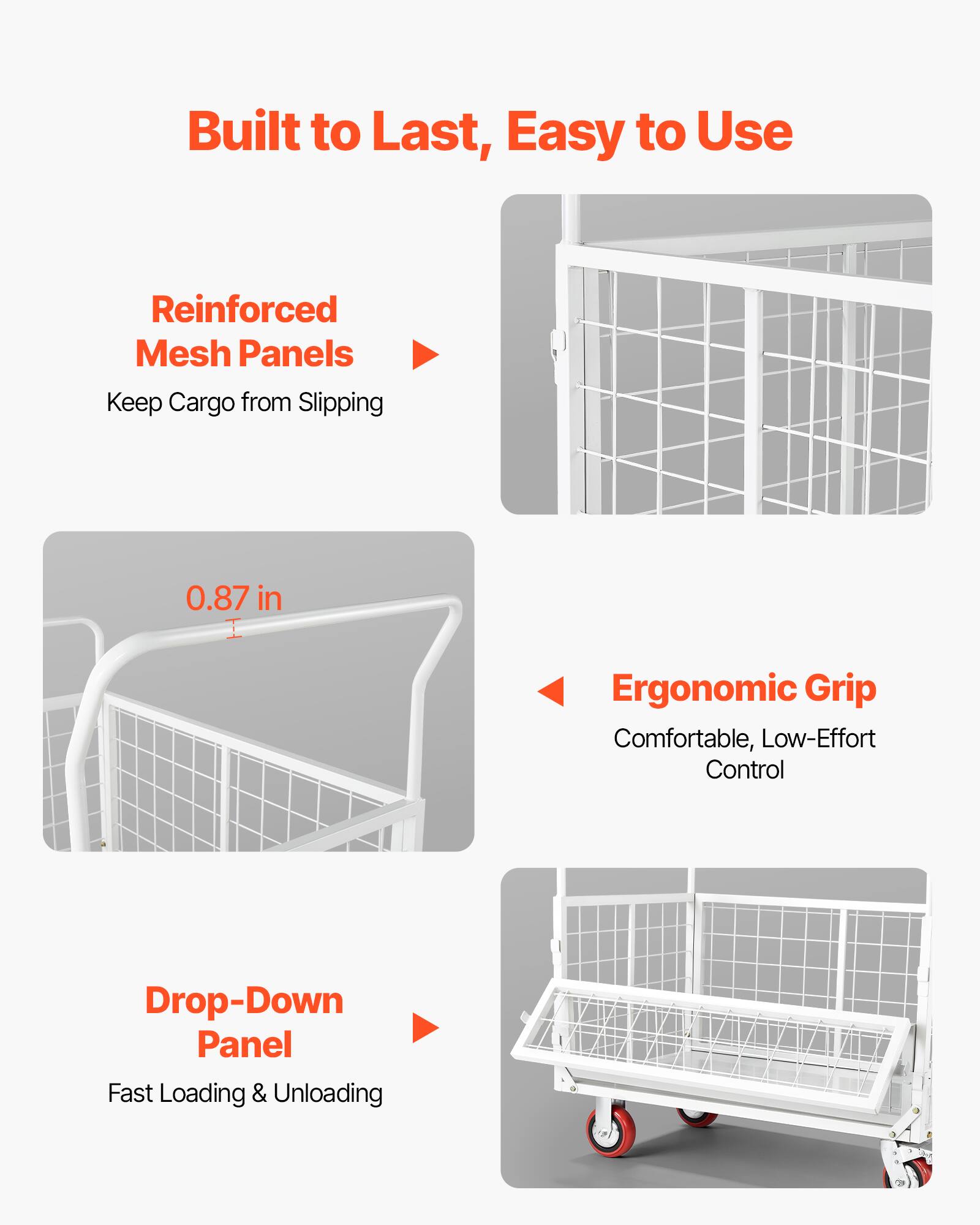 Built to Last, Easy to Use

Reinforced Mesh Panels
Keep Cargo from Slipping

0.87 in

Ergonomic Grip
Comfortable, Low-Effort Control

Drop-Down Panel
Fast Loading & Unloading