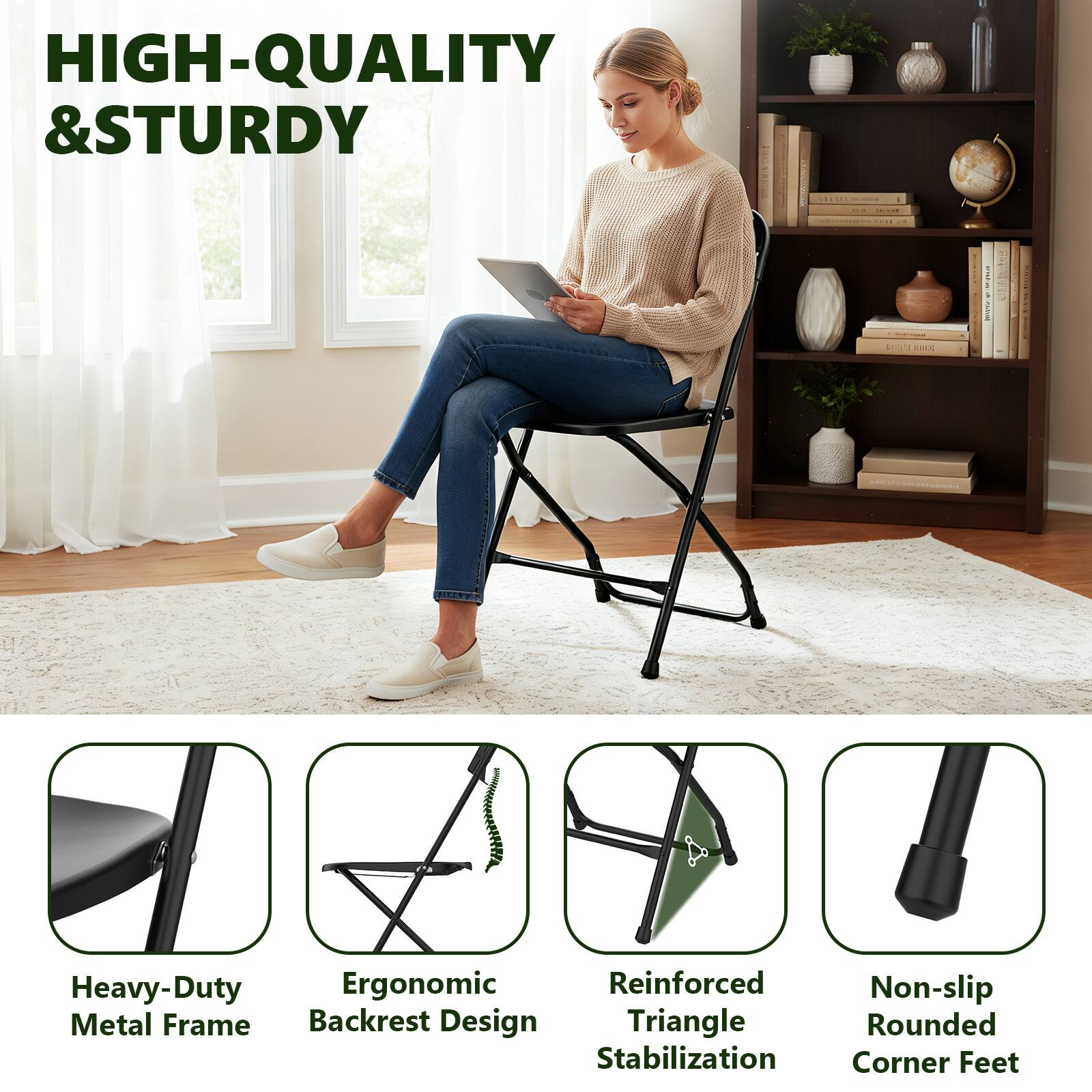 HIGH-QUALITY & STURDY

- Heavy-Duty Metal Frame
- Ergonomic Backrest Design
- Reinforced Triangle Stabilization
- Non-slip Rounded Corner Feet