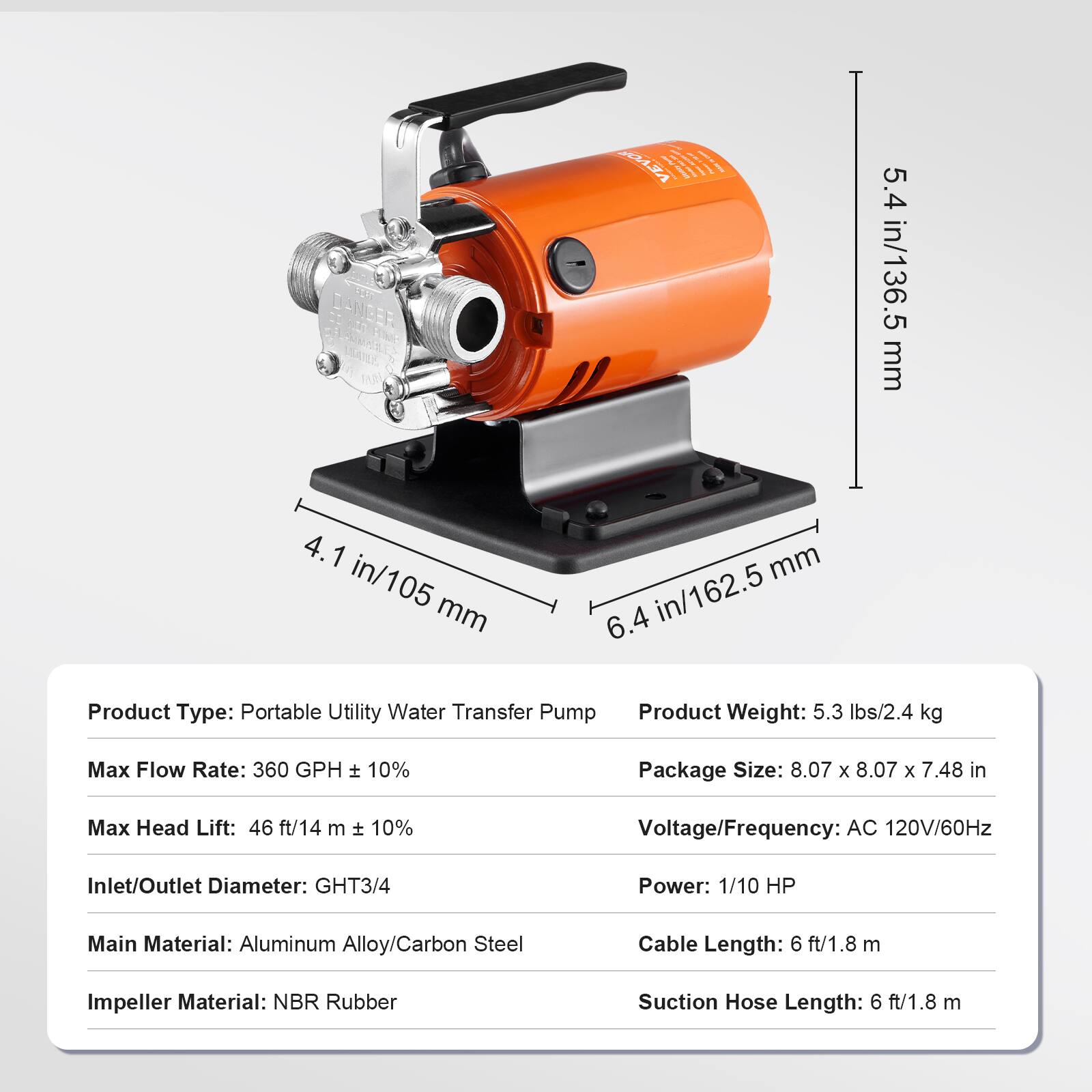 DAMPER  
VEVOR  
5.4 in/136.5 mm  
4.1 in/105 mm  
6.4 in/162.5 mm  

Product Type: Portable Utility Water Transfer Pump  
Product Weight: 5.3 lbs/2.4 kg  
Max Flow Rate: 360 GPH ± 10%  
Package Size: 8.07 x 8.07 x 7.48 in  
Max Head Lift: 46 ft/14 m ± 10%  
Voltage/Frequency: AC 120V/60Hz  
Inlet/Outlet Diameter: GHT3/4  
Power: 1/10 HP  
Main Material: Aluminum Alloy/Carbon Steel  
Cable Length: 6 ft/1.8 m  
Impeller Material: NBR Rubber  
Suction Hose Length: 6 ft/1.8 m