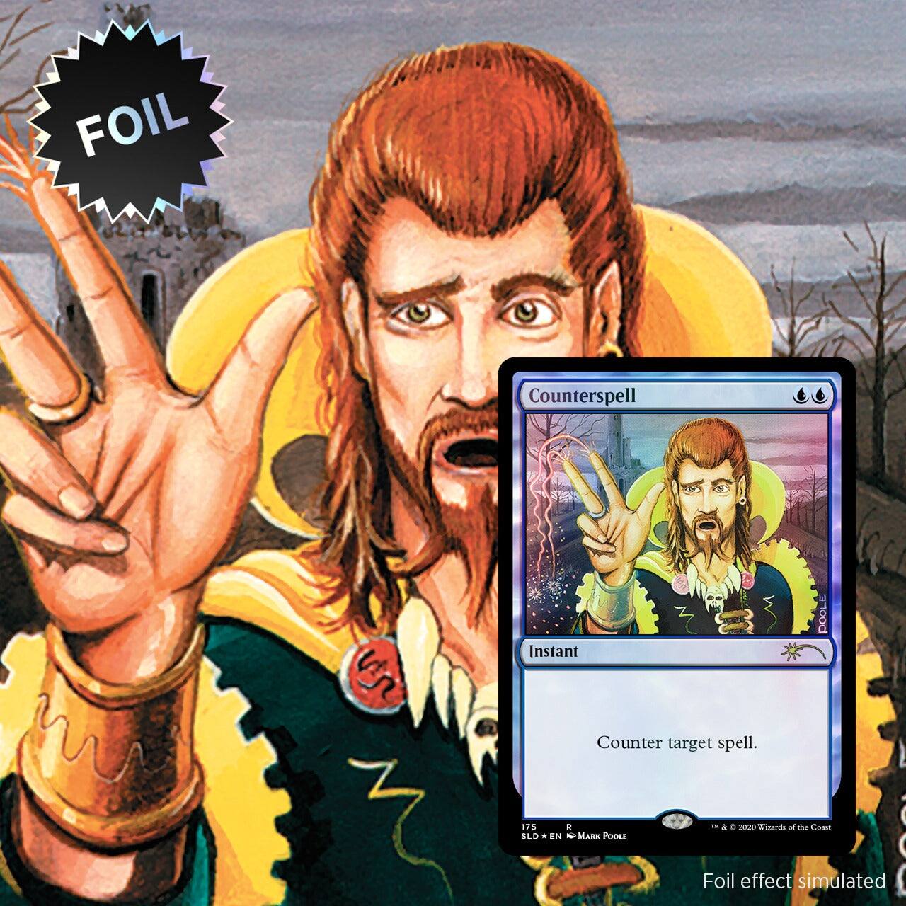 FOIL Counterspell  
Instant  
Counter target spell.  

175  
R  
Mark Poole  

© 2020 Wizards of the Coast  
SLD • EN  

Foil effect simulated