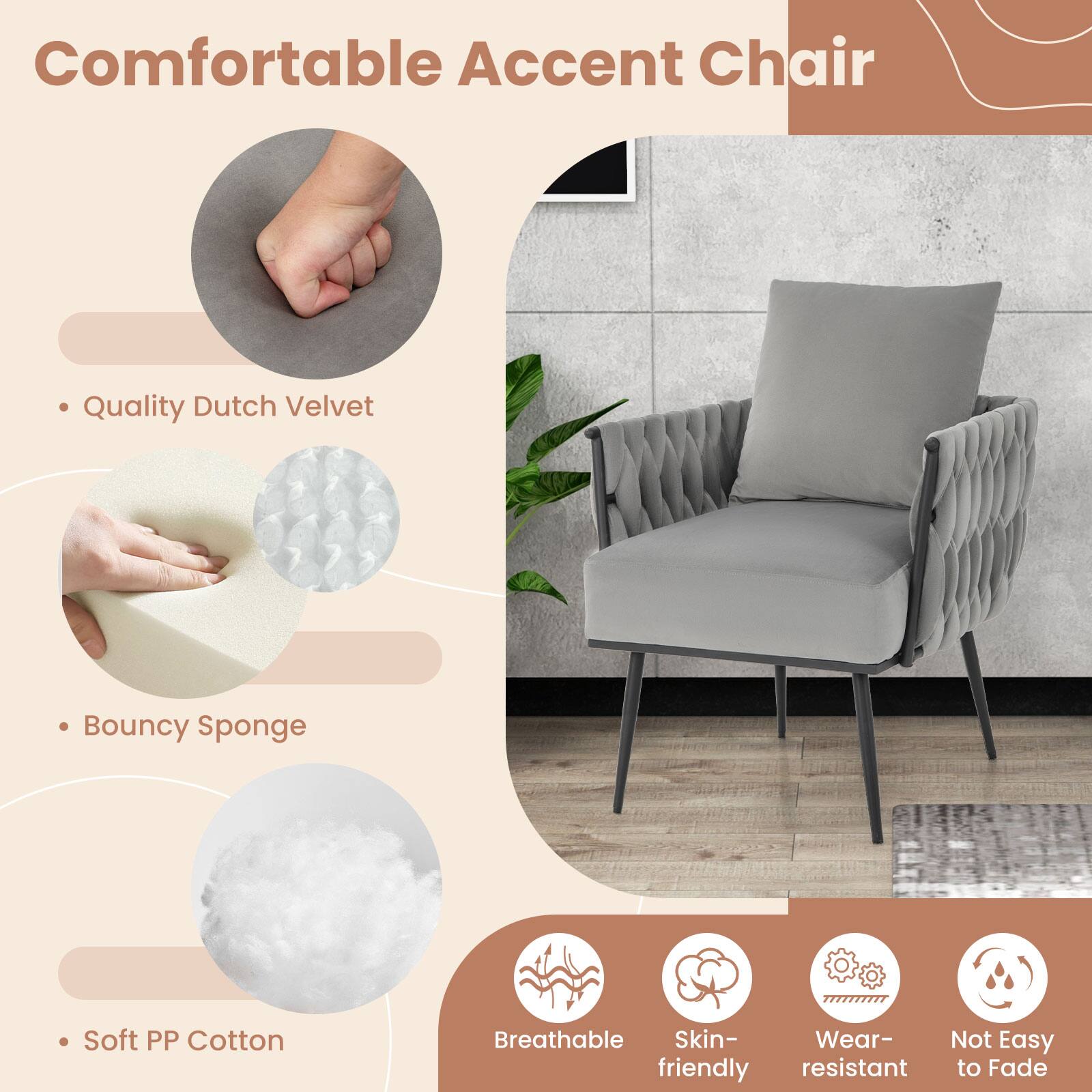 Comfortable Accent Chair
Quality Dutch Velvet
Bouncy Sponge
Soft PP Cotton
Breathable
Skin-friendly
Wear-resistant
Not Easy to Fade