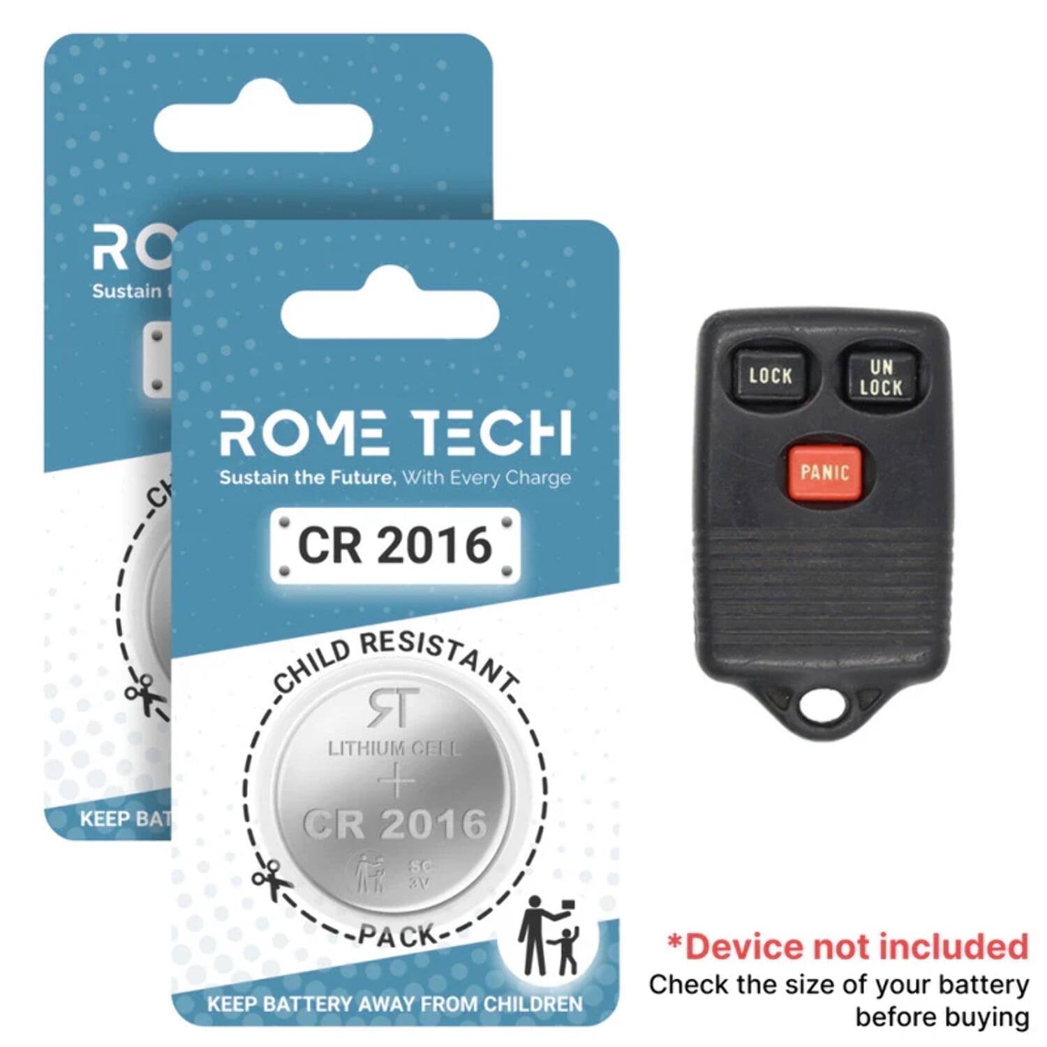 ROME TECH  
Sustain the Future, With Every Charge  

CR 2016  
CHILD RESISTANT  
LITHIUM CELL  
CR 2016  
SC  
2V  

KEEP BATTERY AWAY FROM CHILDREN  

*Device not included  
Check the size of your battery before buying
