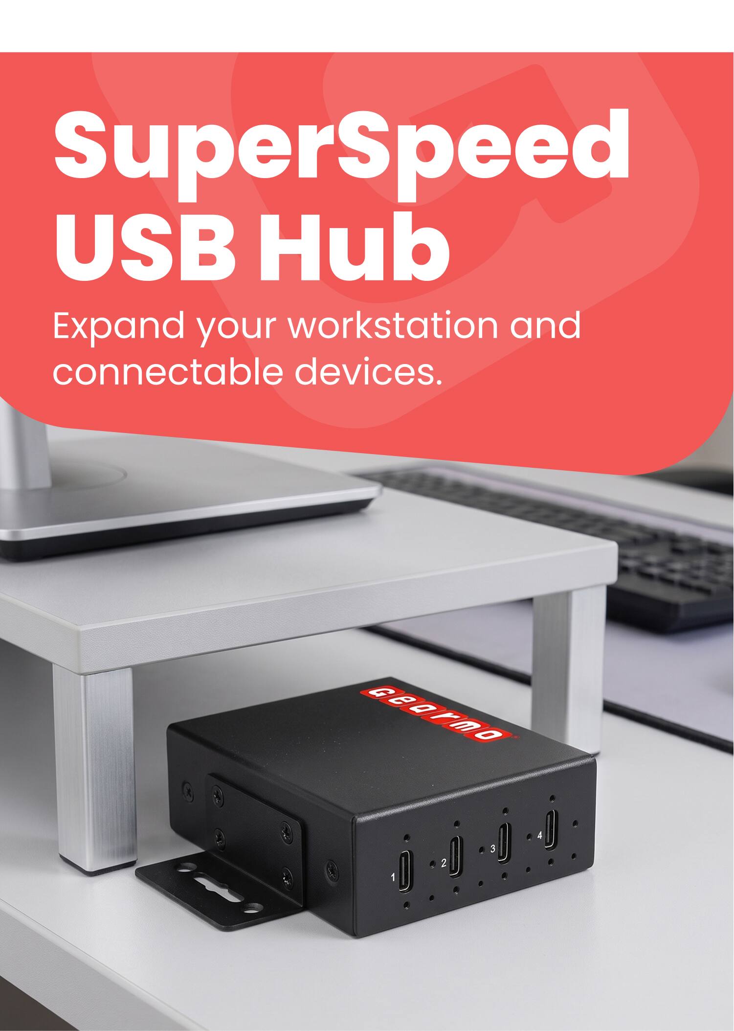 SuperSpeed USB Hub  
Expand your workstation and connectable devices.