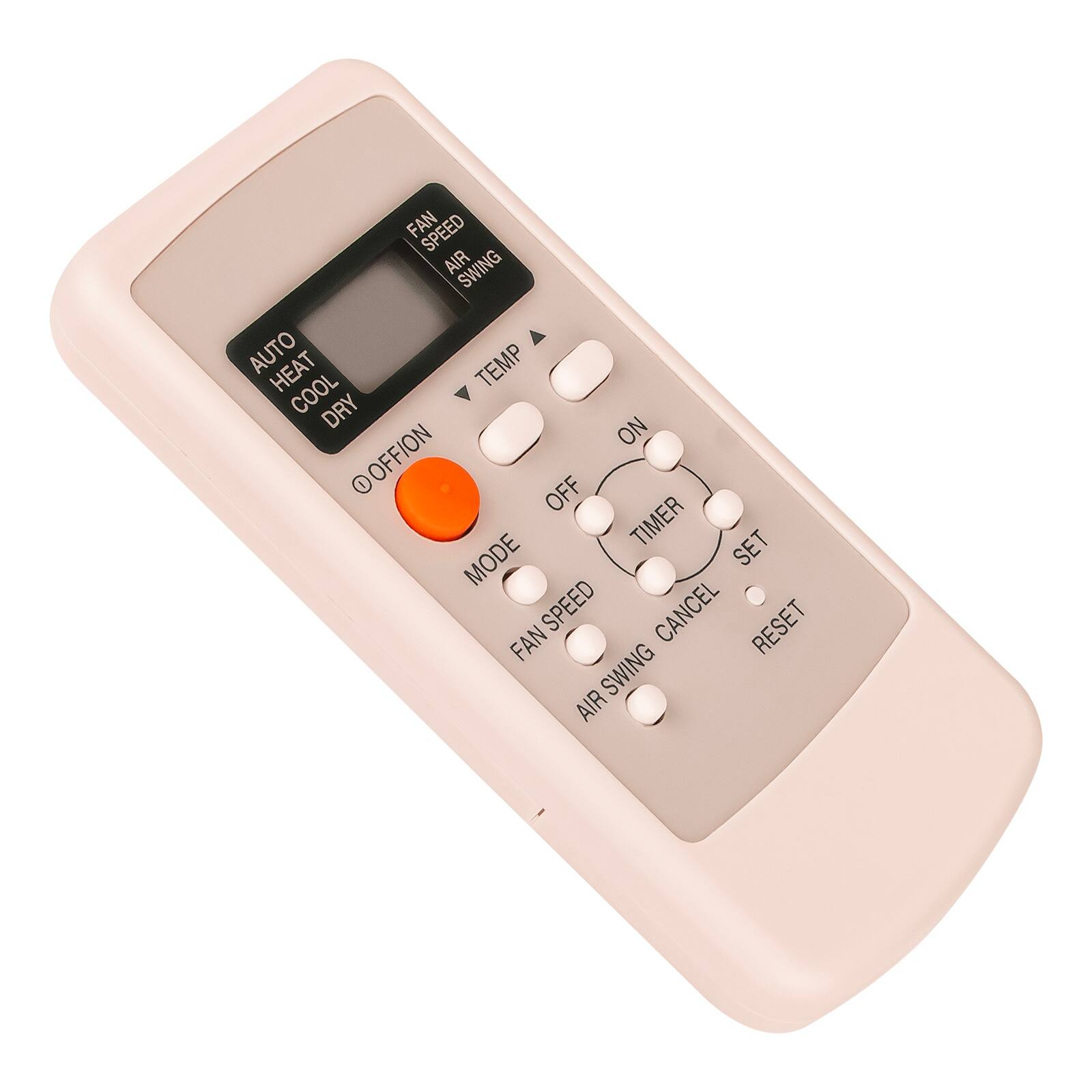 FAN SPEED  
AIR SWING  

AUTO  
HEAT  
COOL  
DRY  

OFF  
ON  

TEMP  

MODE  
FAN SPEED  
AIR SWING  
CANCEL  
RESET  

TIMER  
SET  

OFF  
ON  

TIMER  
SET