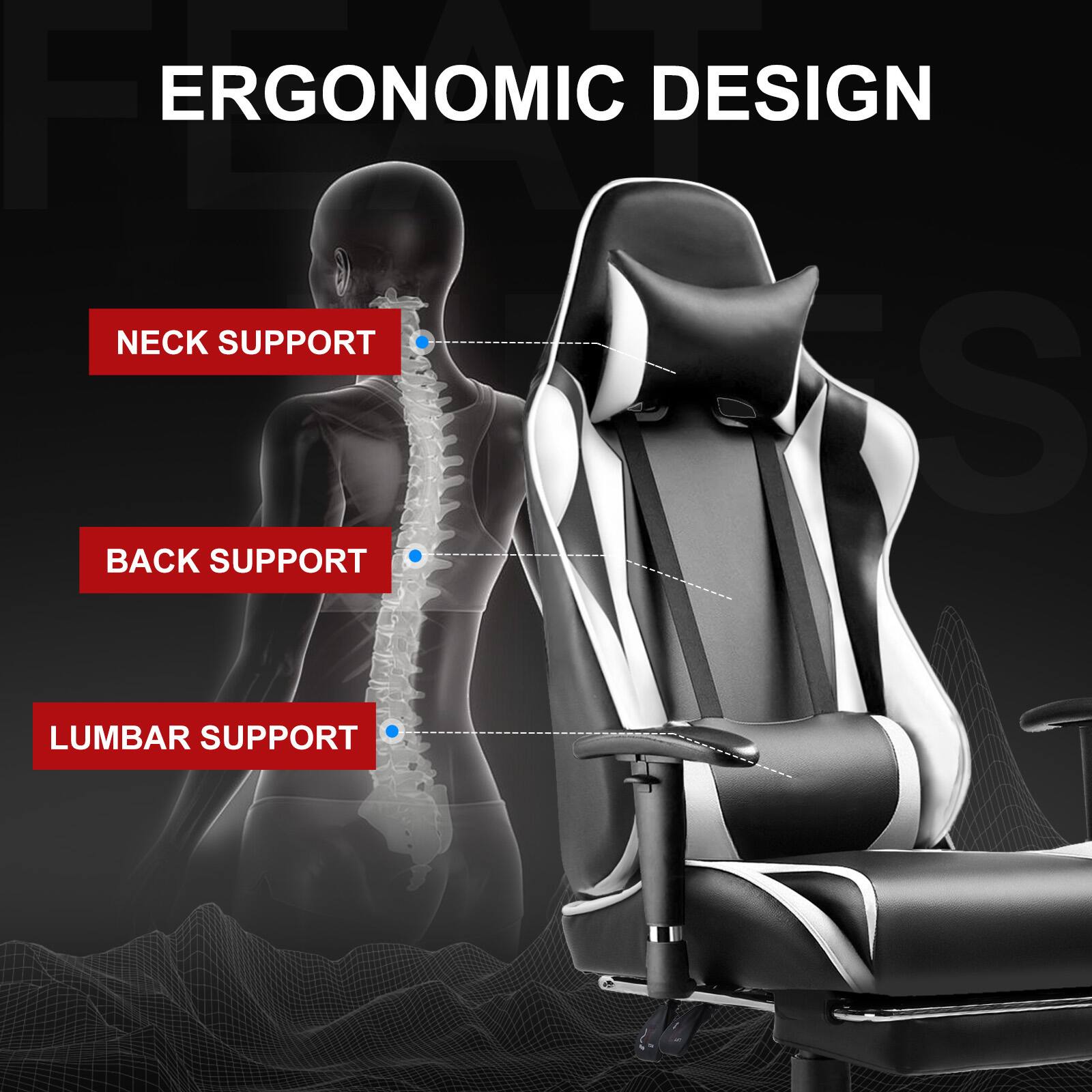 ERGONOMIC DESIGN

NECK SUPPORT

BACK SUPPORT

LUMBAR SUPPORT