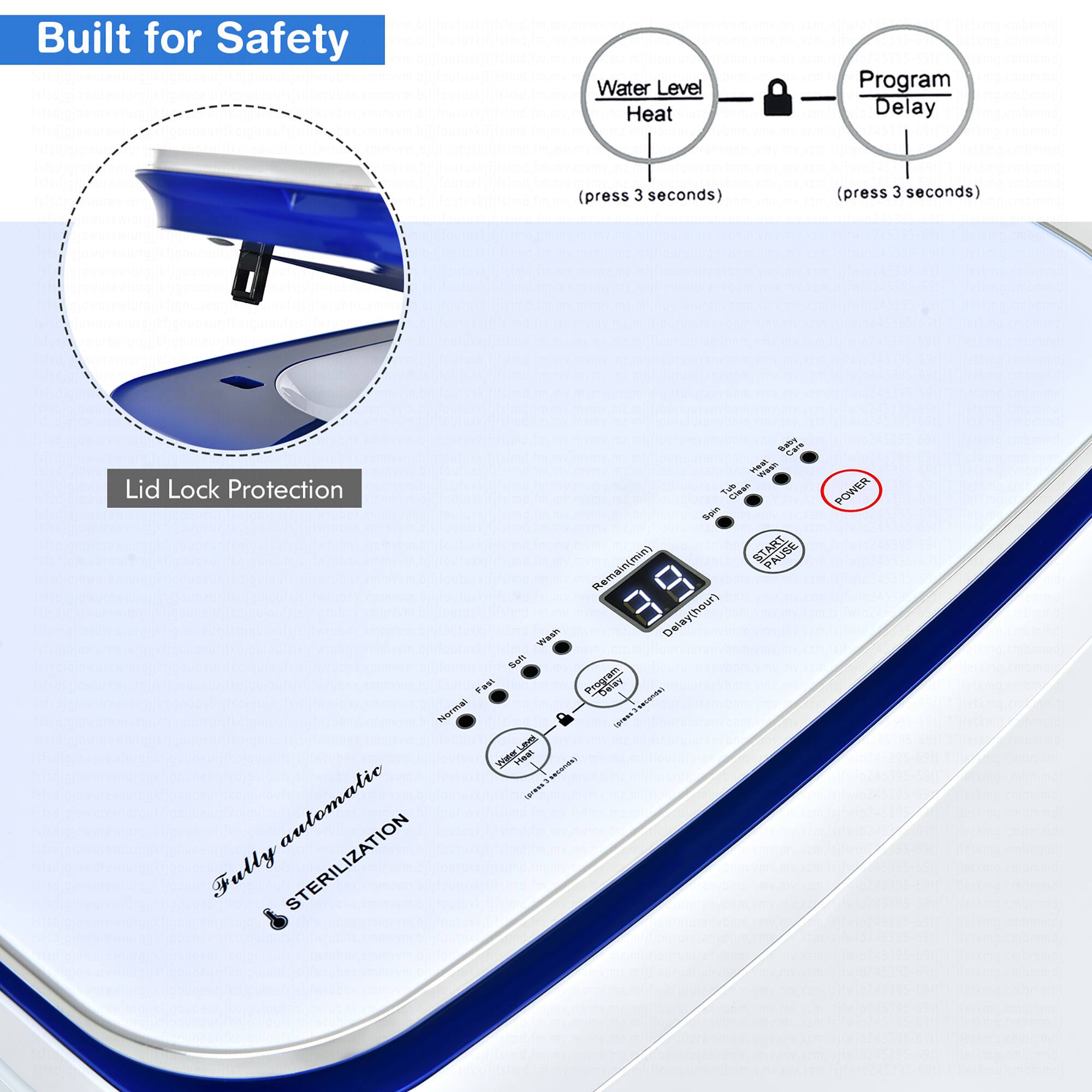 Built for Safety Water Level Heat Program Delay (press 3 seconds) (press 3 seconds) Saby Cars AS - Lid Lock Protection T4b CAs Squs START PAUSE Remain(min) B Delay(hour) Wash Seh Fast Program Noral NAUSTAN 17AS  L  1 + seconde NES automatic Fully STERILIZATION POWER