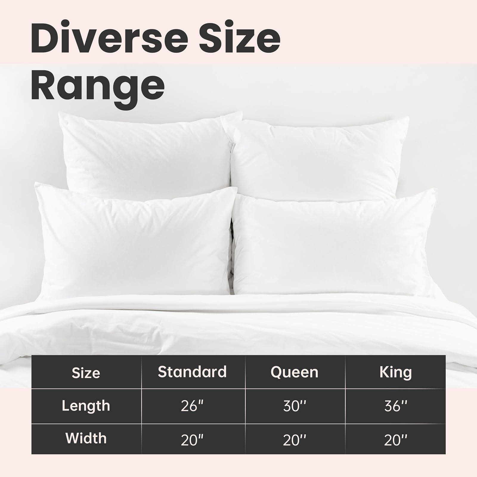 Diverse Size Range

Size | Standard | Queen | King
--- | --- | --- | ---
Length | 26" | 30" | 36"
Width | 20" | 20" | 20"