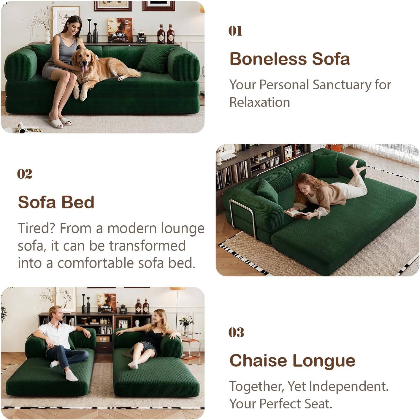 01  
Boneless Sofa  
Your Personal Sanctuary for Relaxation  

02  
Sofa Bed  
Tired? From a modern lounge sofa, it can be transformed into a comfortable sofa bed.  

03  
Chaise Longue  
Together, Yet Independent. Your Perfect Seat.