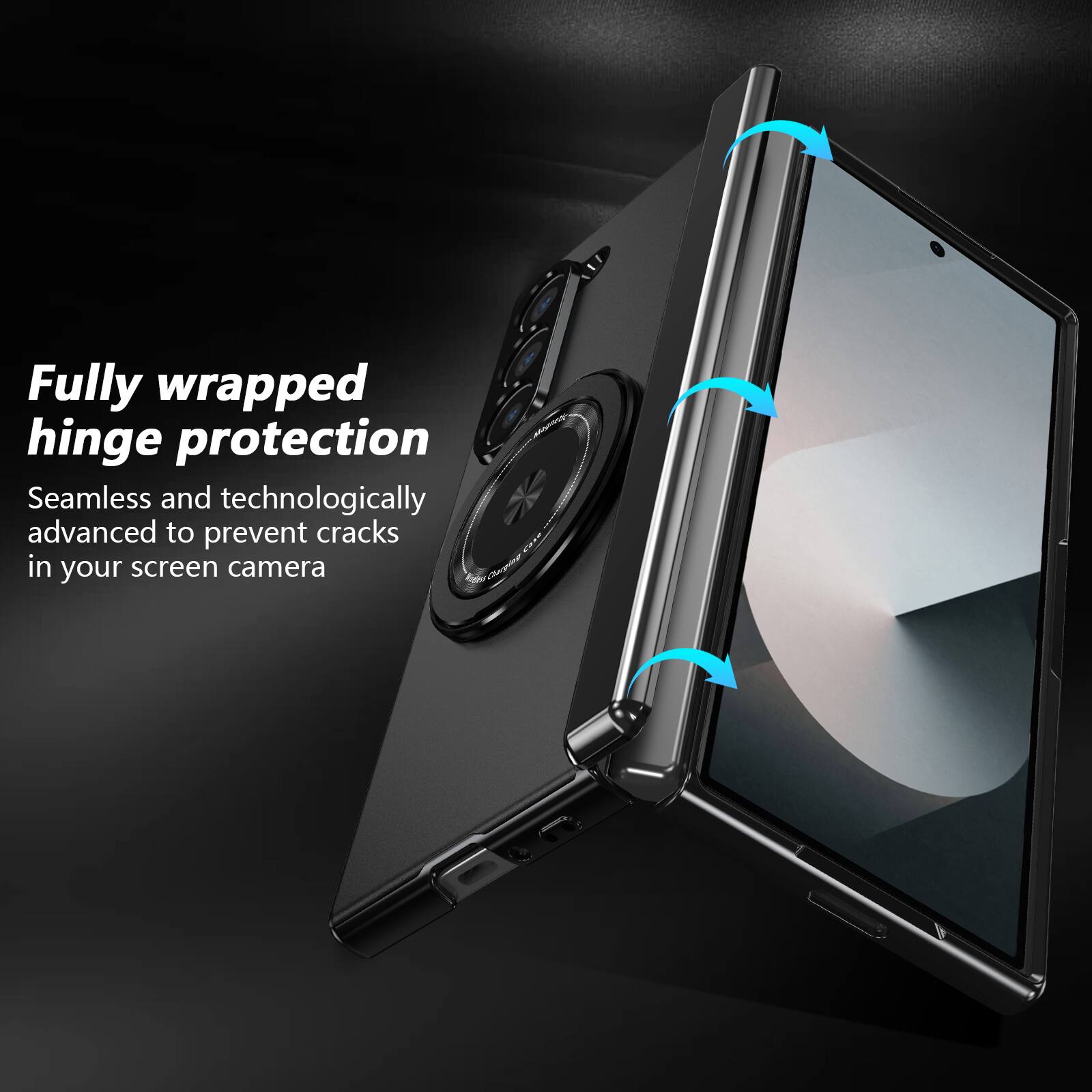 Fully wrapped hinge protection  
Seamless and technologically advanced to prevent cracks in your screen camera