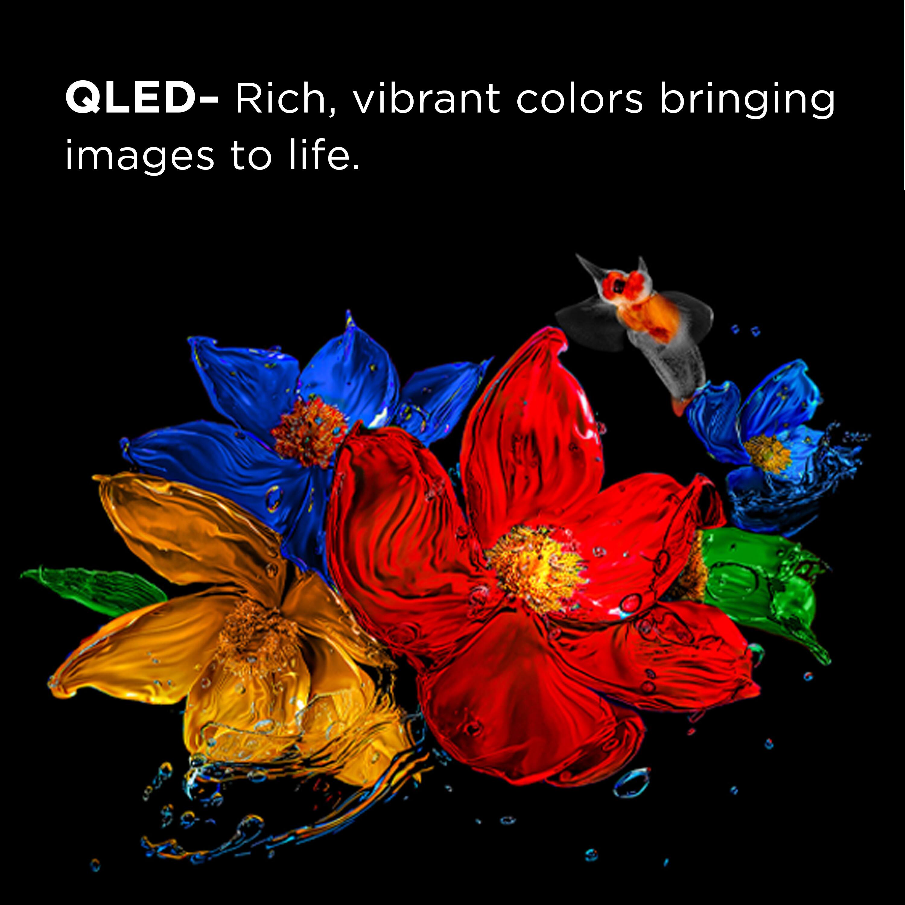 QLED- Rich, vibrant colors bringing images to life.