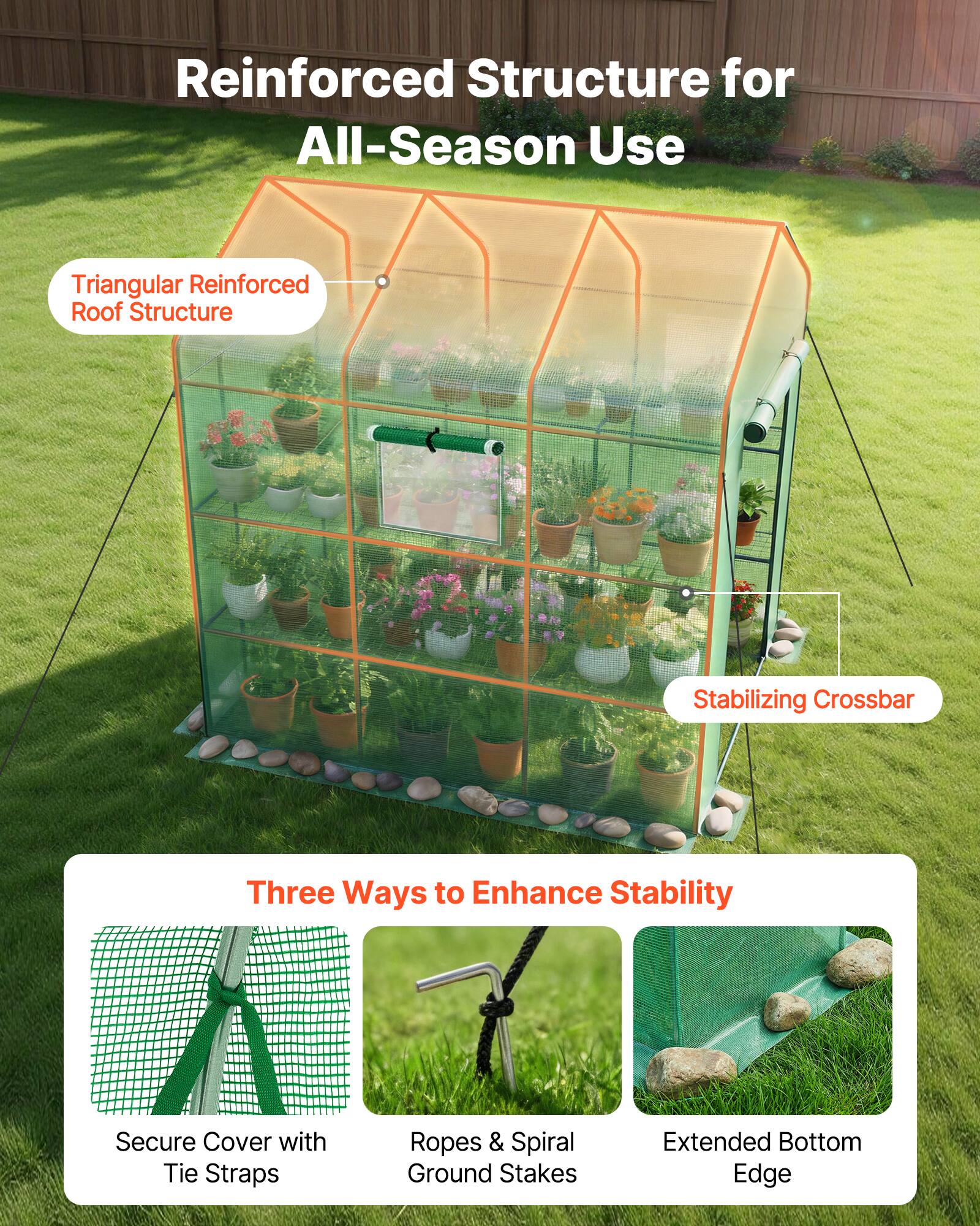 Reinforced Structure for All-Season Use

- Triangular Reinforced Roof Structure
- Stabilizing Crossbar

Three Ways to Enhance Stability

- Secure Cover with Tie Straps
- Ropes & Spiral Ground Stakes
- Extended Bottom Edge