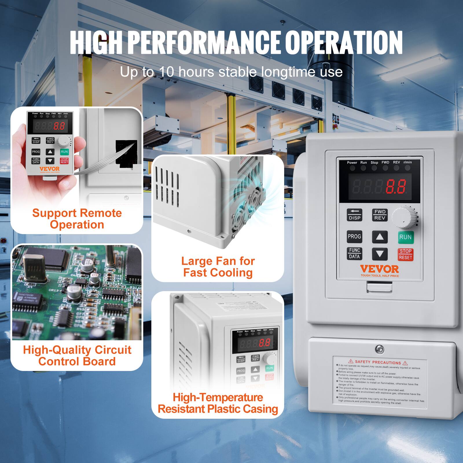 HIGH PERFORMANCE OPERATION  
Up to 10 hours stable longtime use

M 0 8.8.8.8  
DISP  
FWC REV  
PROG  
RUN  
RUIC SUP 14%  
VEVOR  
Power Run Stop FWD REV rimin 8.8.8.8.8  
Support Remote Operation  
DISP PROG  
FWD REV  
RUN  
Large Fan for Fast Cooling  
FUNC STOP DATA RESET VEVOR TOUGH TOOLS, HALF PRICE

CR19  
High-Quality Circuit Control Board  
- 8.8.8.8 FIND ELY RUN PROG KER1 VEVOR High-Temperature Resistant Plastic Casing  
SAFETY PRECAUTIONS  
" " commente - quest,may LRUM dold issed - service imply M. Nations wing_plase make ... W  N 20 Time: conned wa  mg Day in Diaily  therwise - Carlage - 5 novier 25g - tridden - now.  
Rammables. tinger  0g Whe'win have M grand amia 7w Eveler hat W grounded usi Docinical is evironment  explosive Fat expl