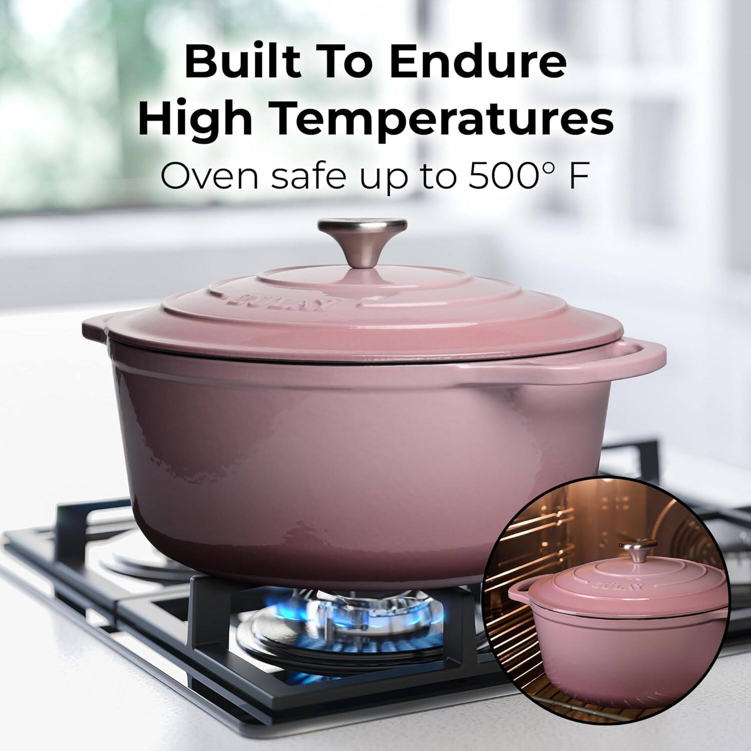 Built To Endure High Temperatures  
Oven safe up to 500° F