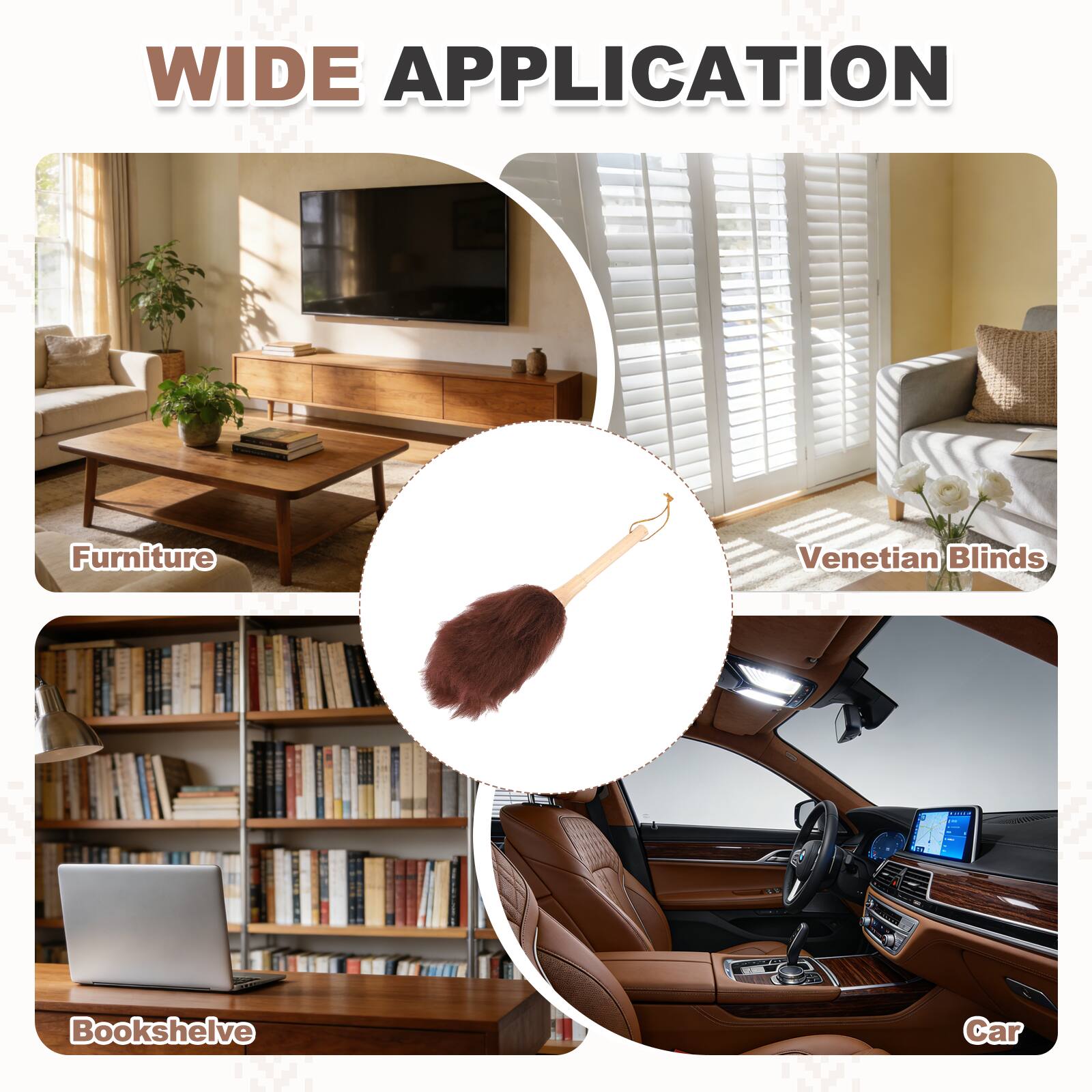 WIDE APPLICATION

- Furniture
- Venetian Blinds
- Bookshelf
- Car
