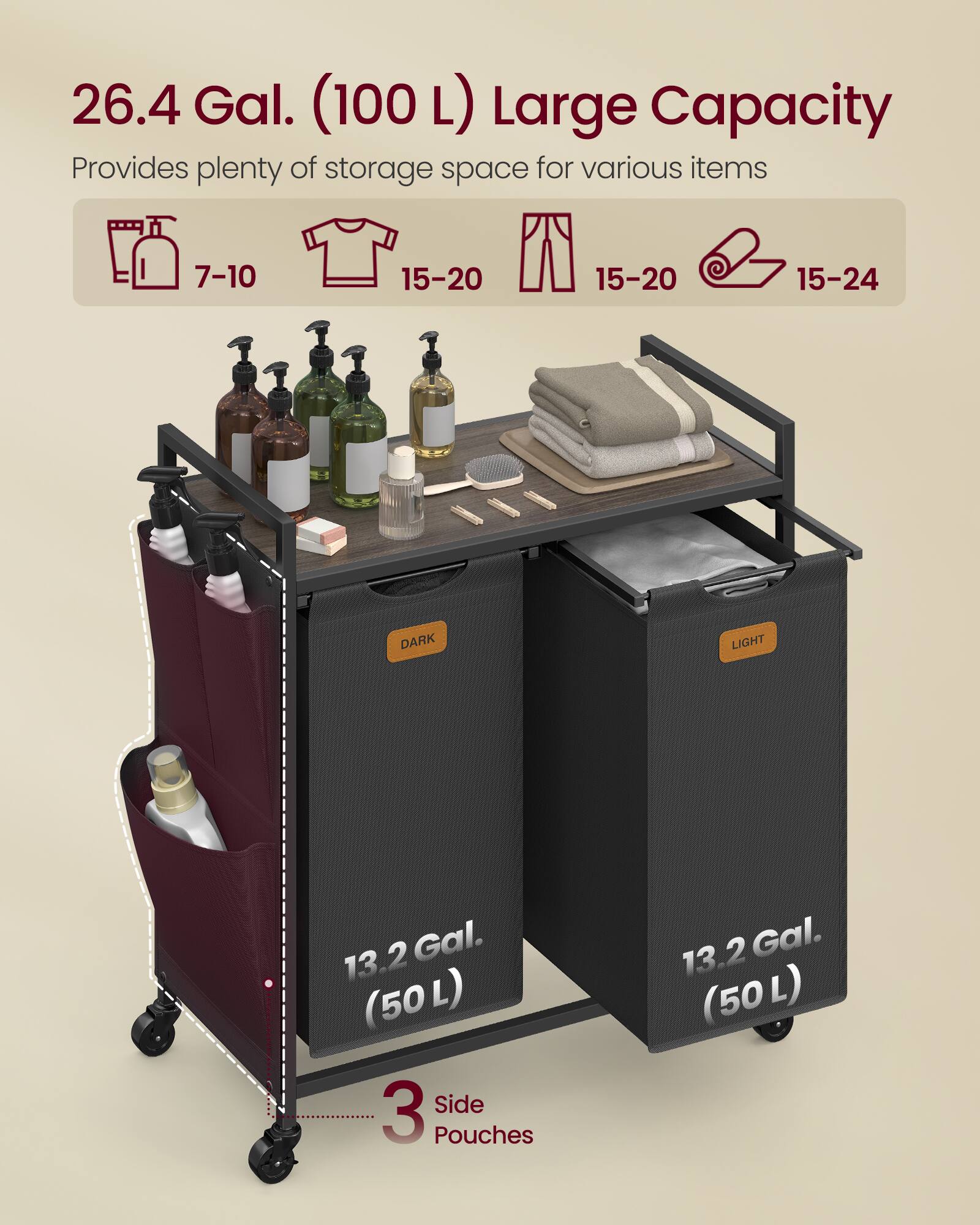 26.4 Gal. (100 L) Large Capacity  
Provides plenty of storage space for various items  
7-10 15-20 15-20 15-24  
DARK LIGHT  
13.2 Gal. (50 L)  
3 Side Pouches