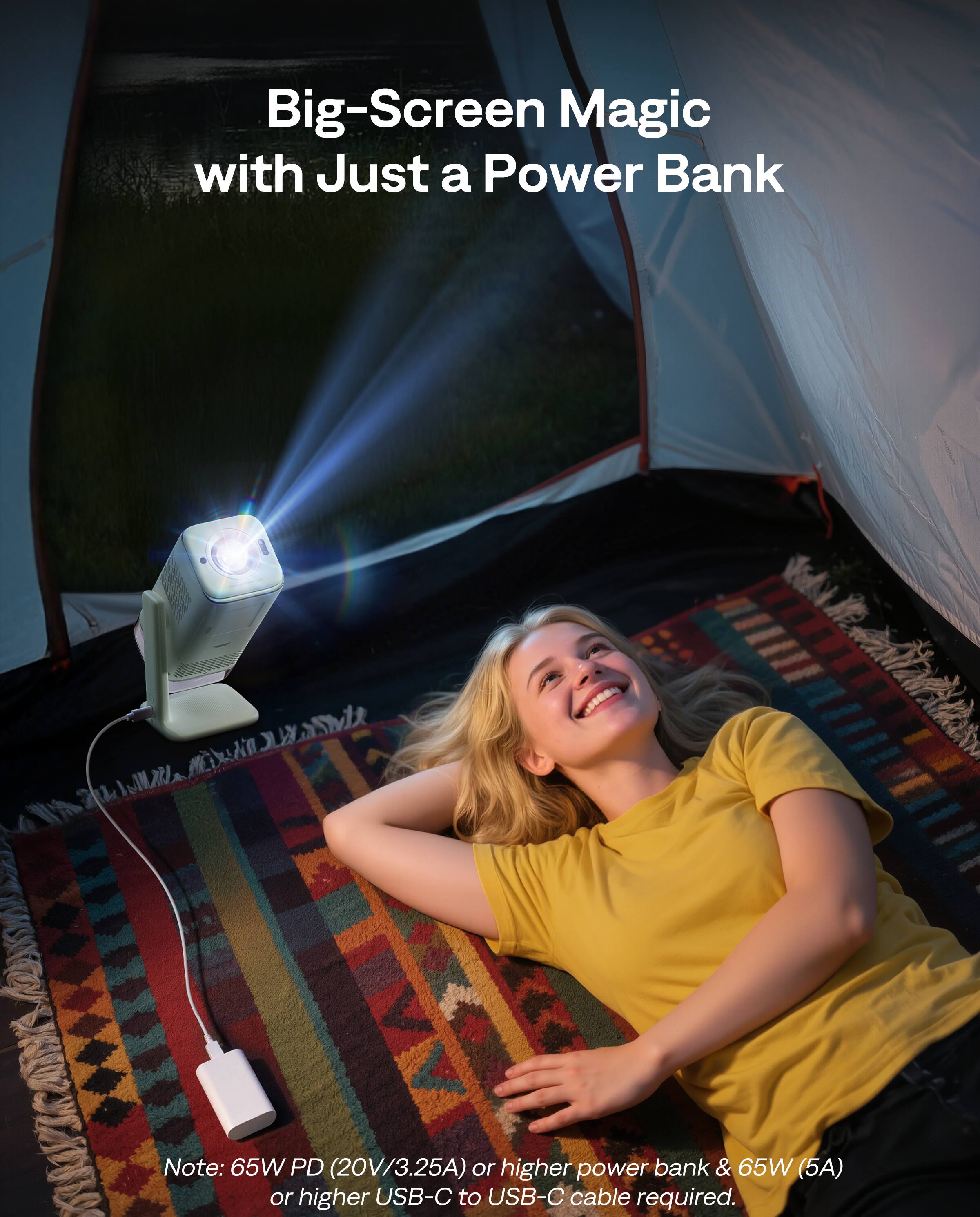 Big-Screen Magic with Just a Power Bank

Note: 65W PD (20V/3.25A) or higher power bank & 65W (5A) or higher USB-C to USB-C cable required.