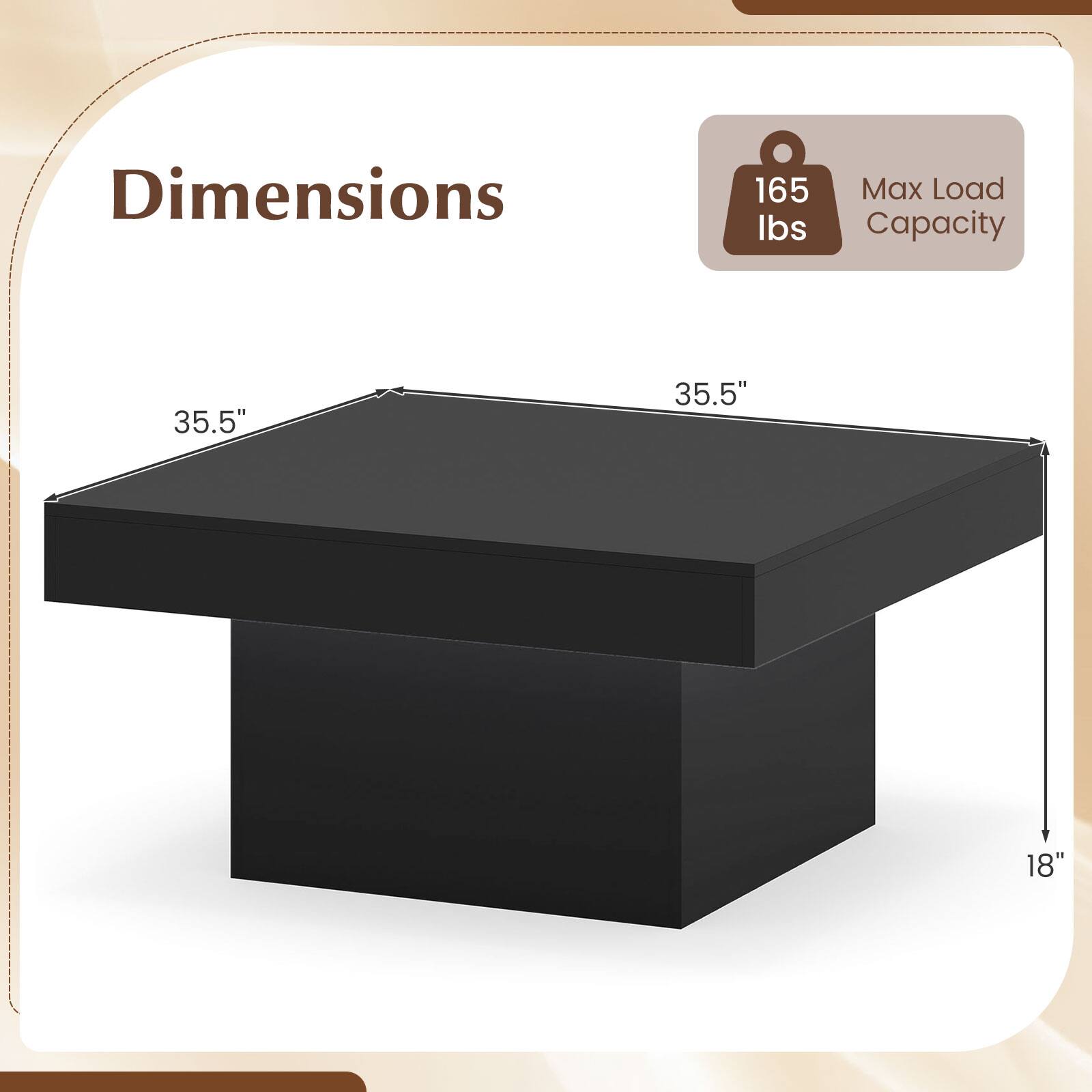 Dimensions: 35.5" x 35.5" x 18"  
Max Load Capacity: 165 lbs